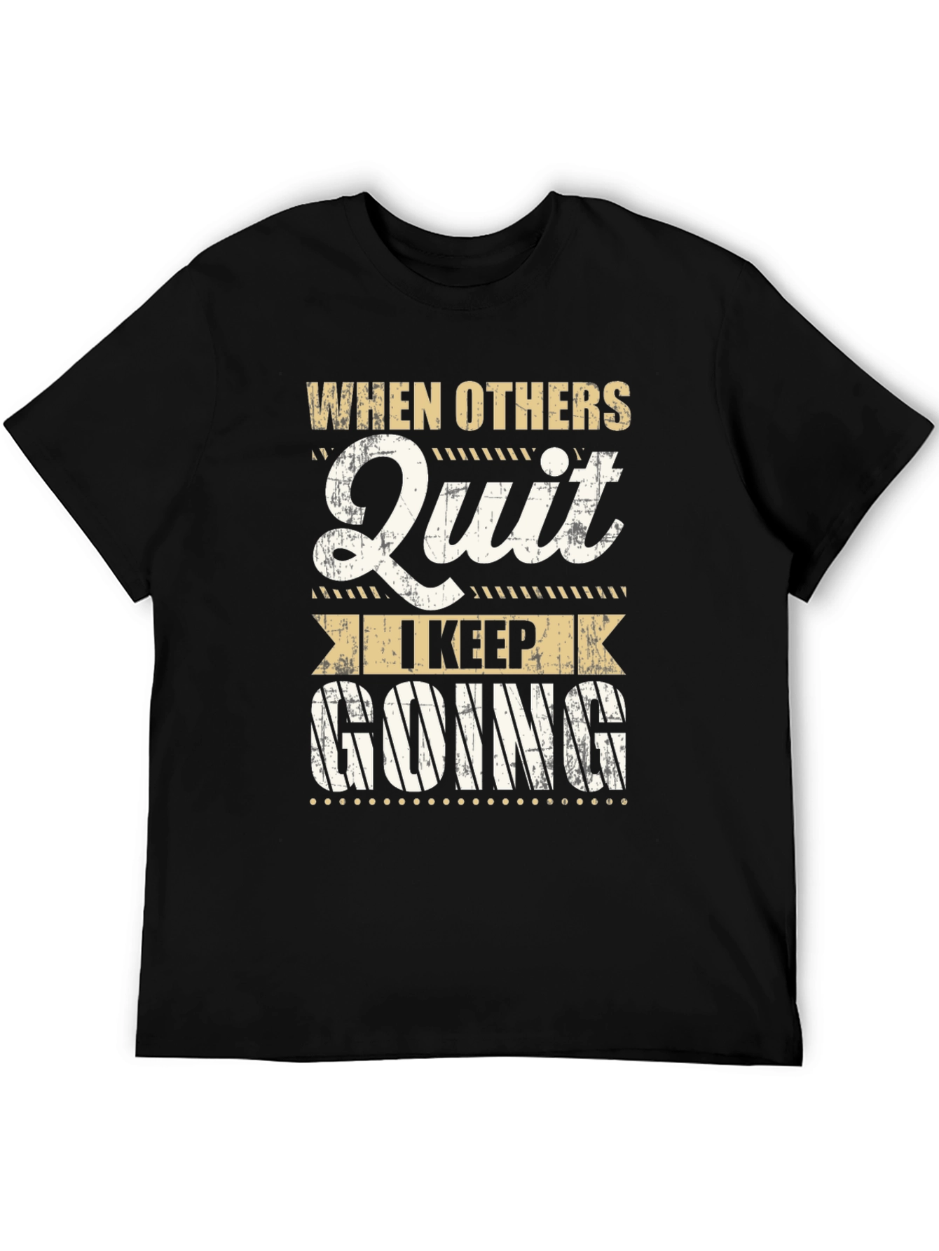 Motivational T-Shirt: When Others Quit I Keep Going