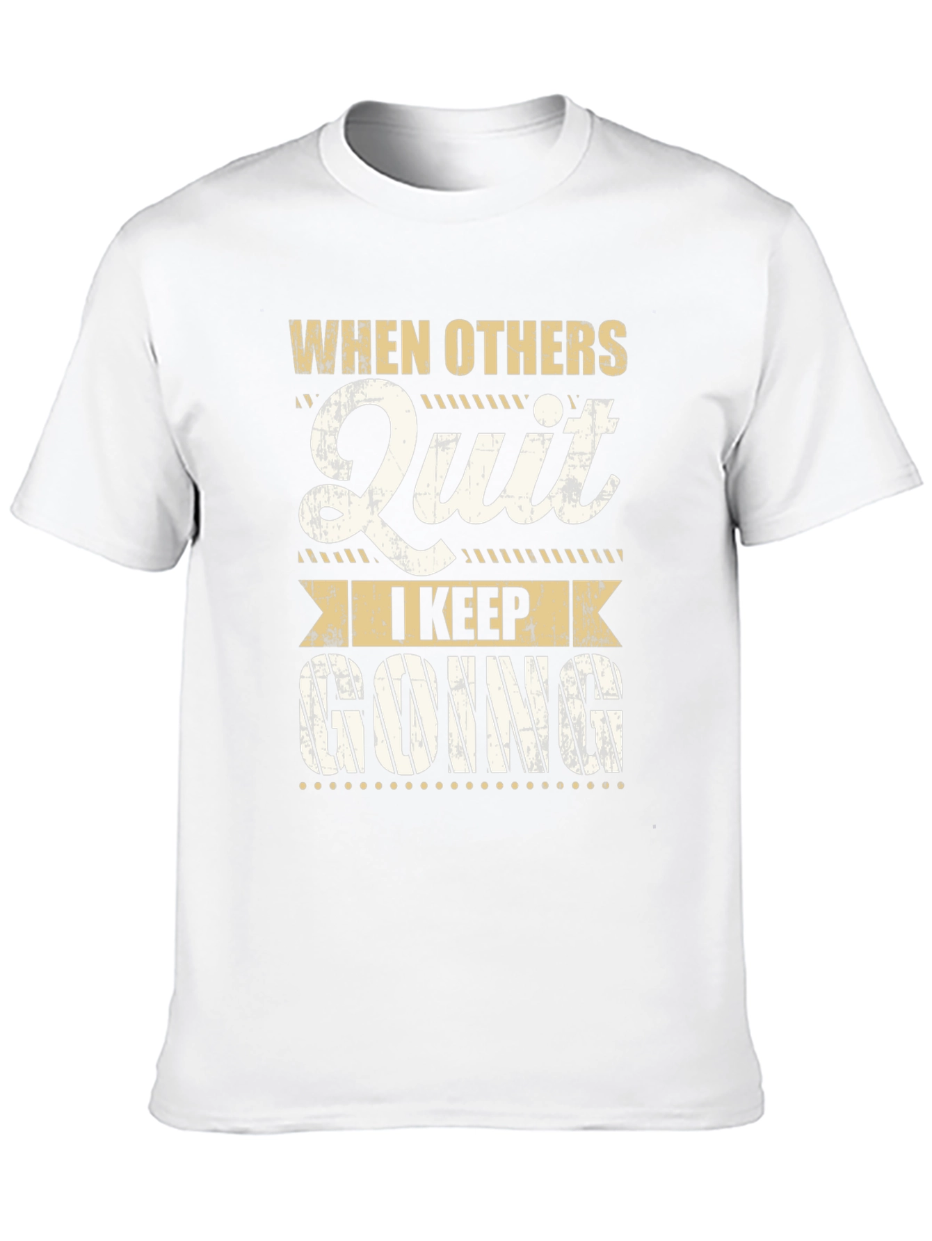 Motivational T-Shirt: When Others Quit I Keep Going