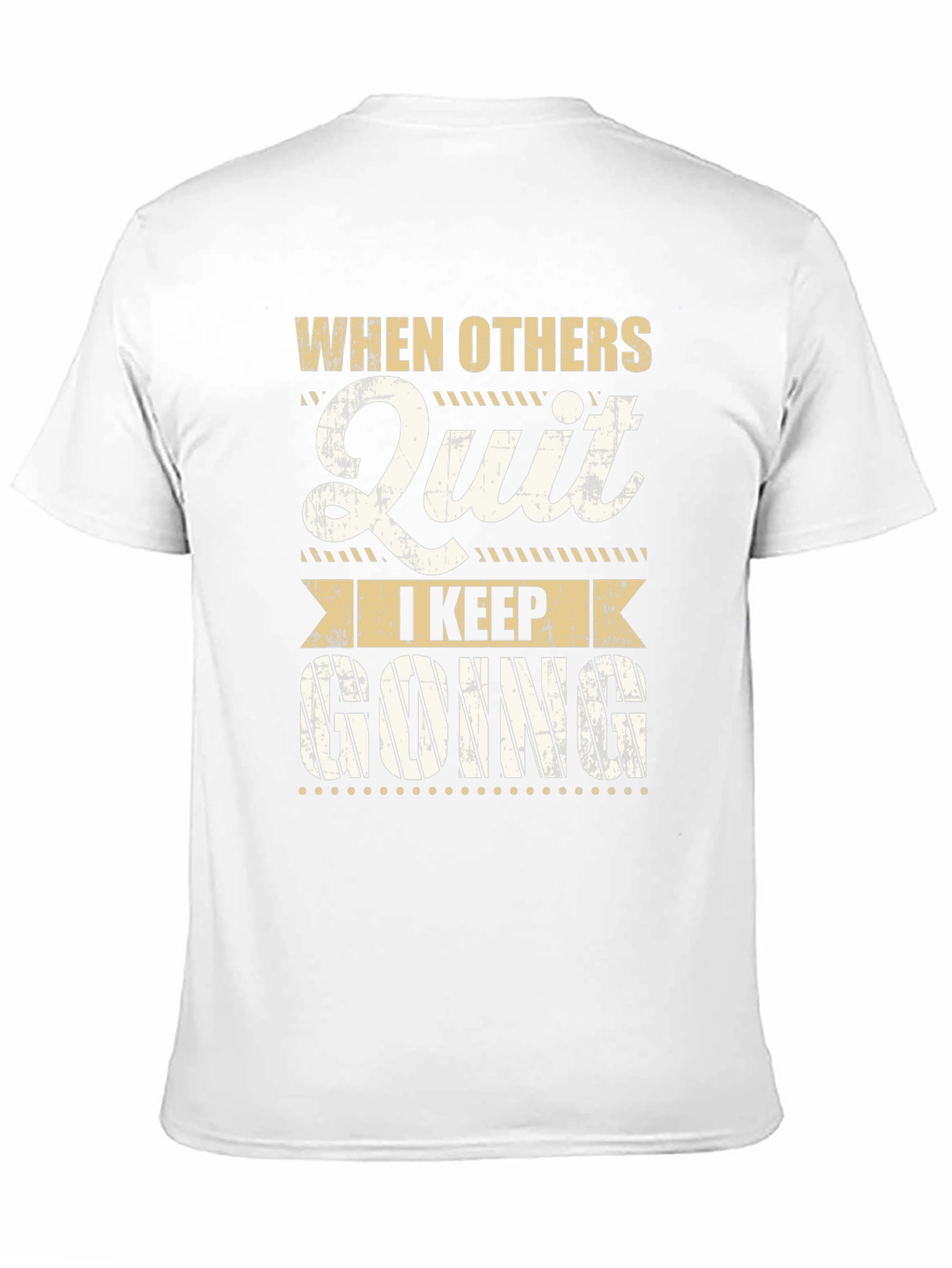 Motivational T-Shirt: When Others Quit I Keep Going