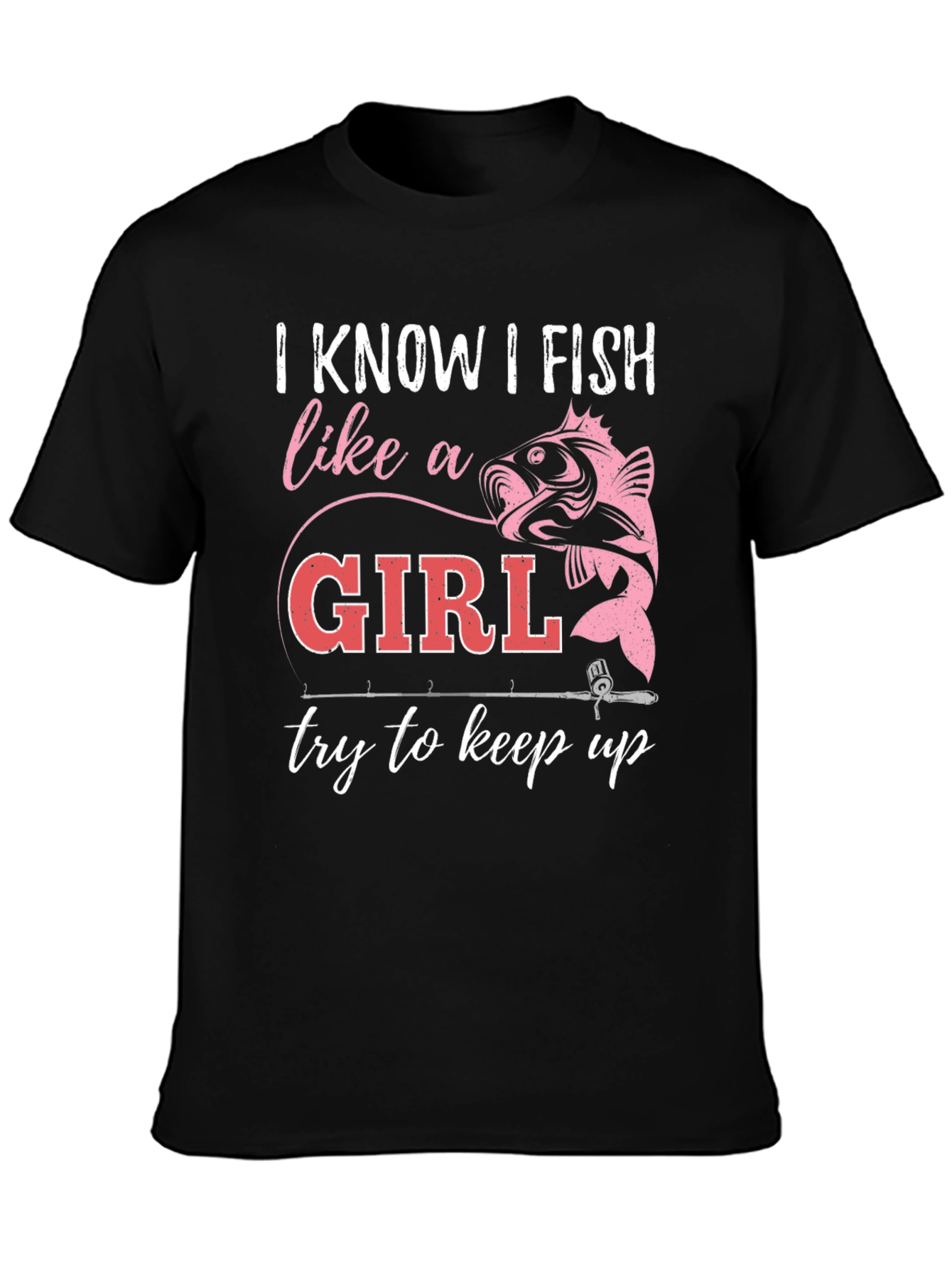 I Fish Like A Girl T-Shirt - Fishing Apparel