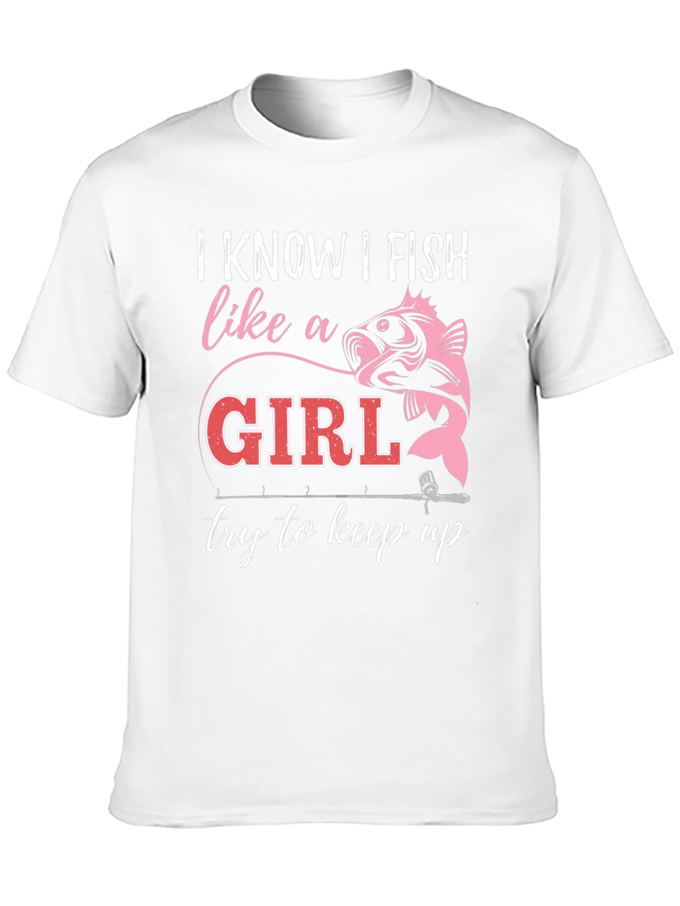 I Fish Like A Girl T-Shirt - Fishing Apparel