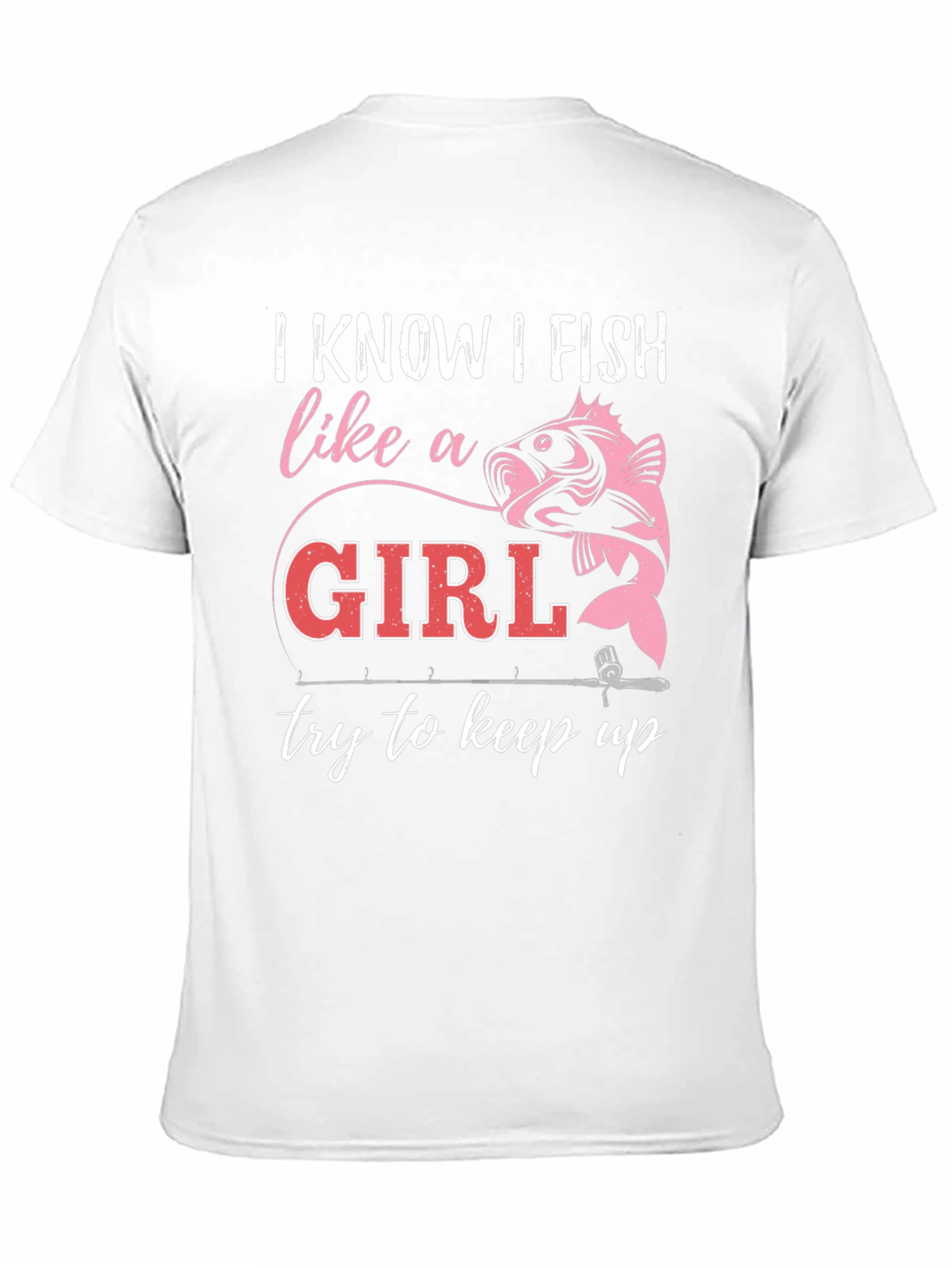 I Fish Like A Girl T-Shirt - Fishing Apparel