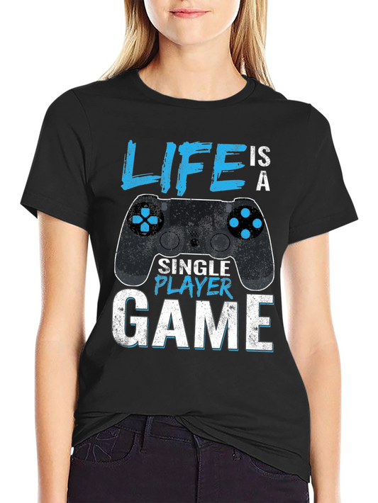 Life is a Single Player Game Graphic T-Shirt