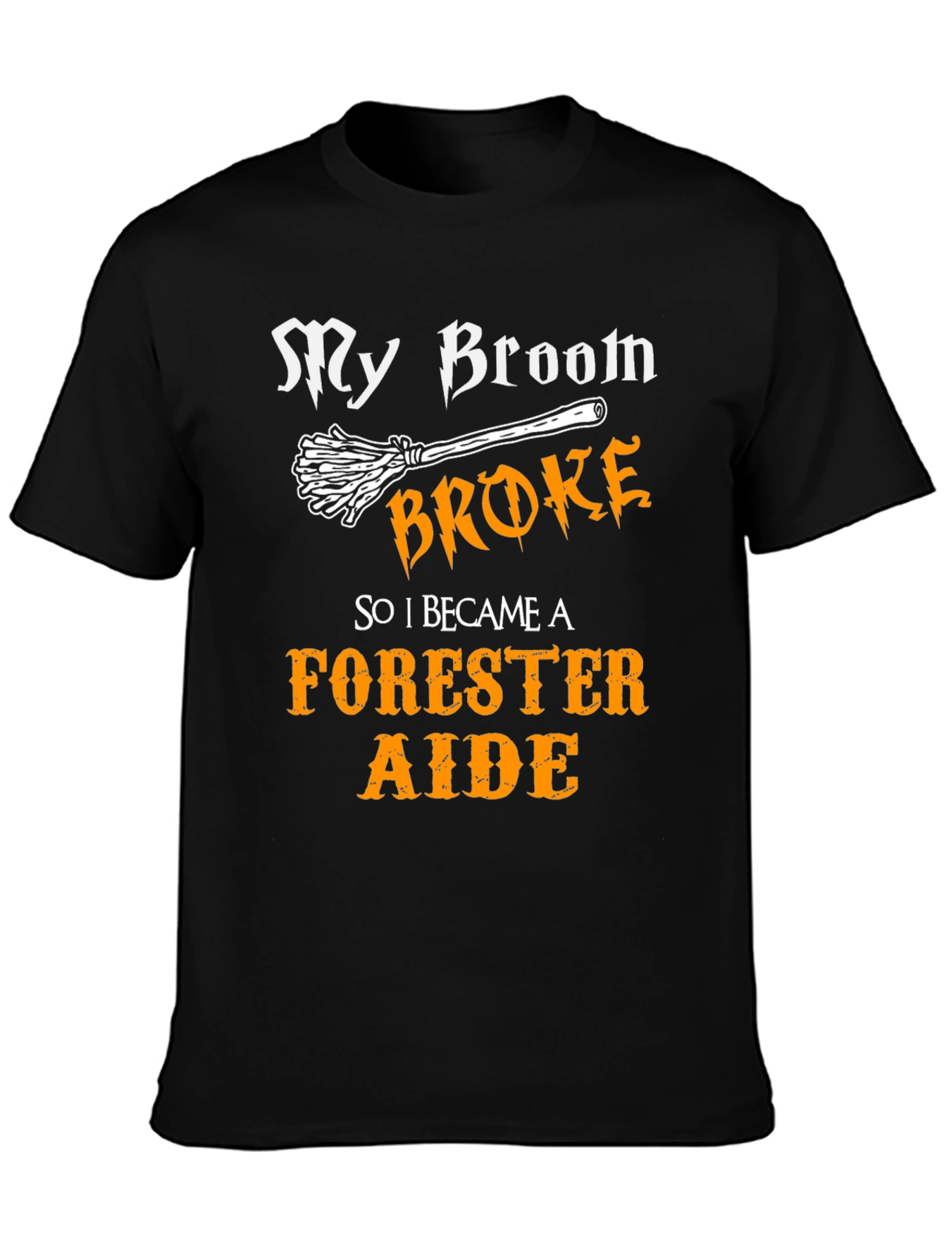 My Broom Broke - Forester Aide T-Shirt