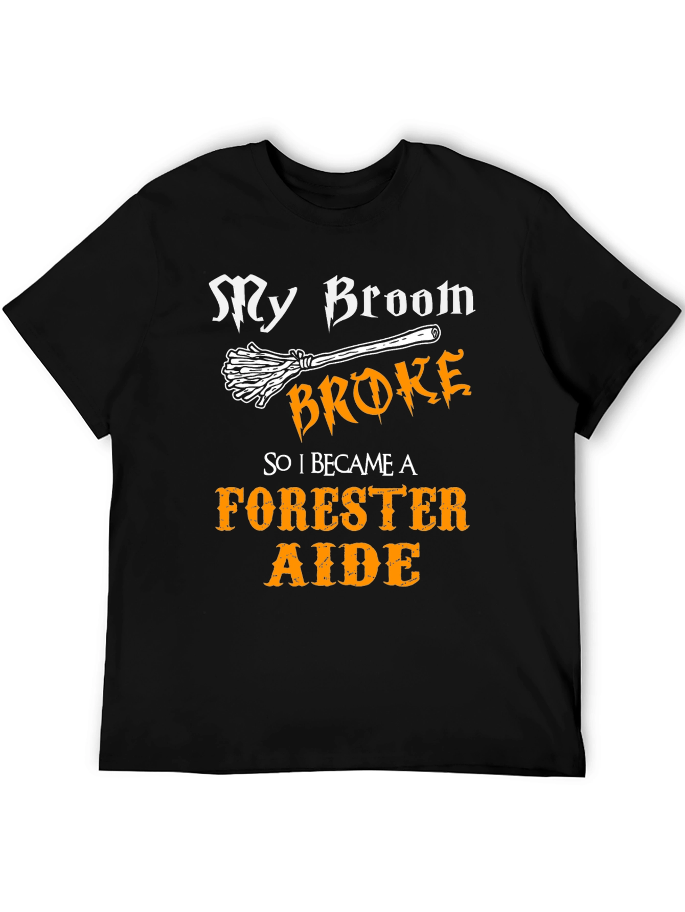 My Broom Broke - Forester Aide T-Shirt