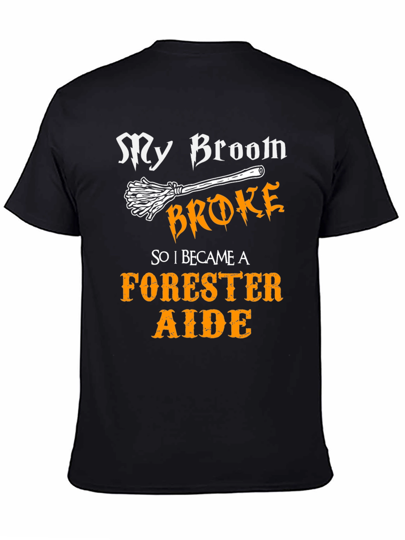 My Broom Broke - Forester Aide T-Shirt