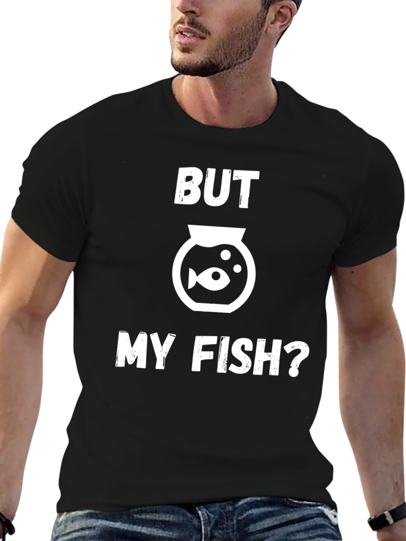 But My Fish? Funny Graphic T-Shirt