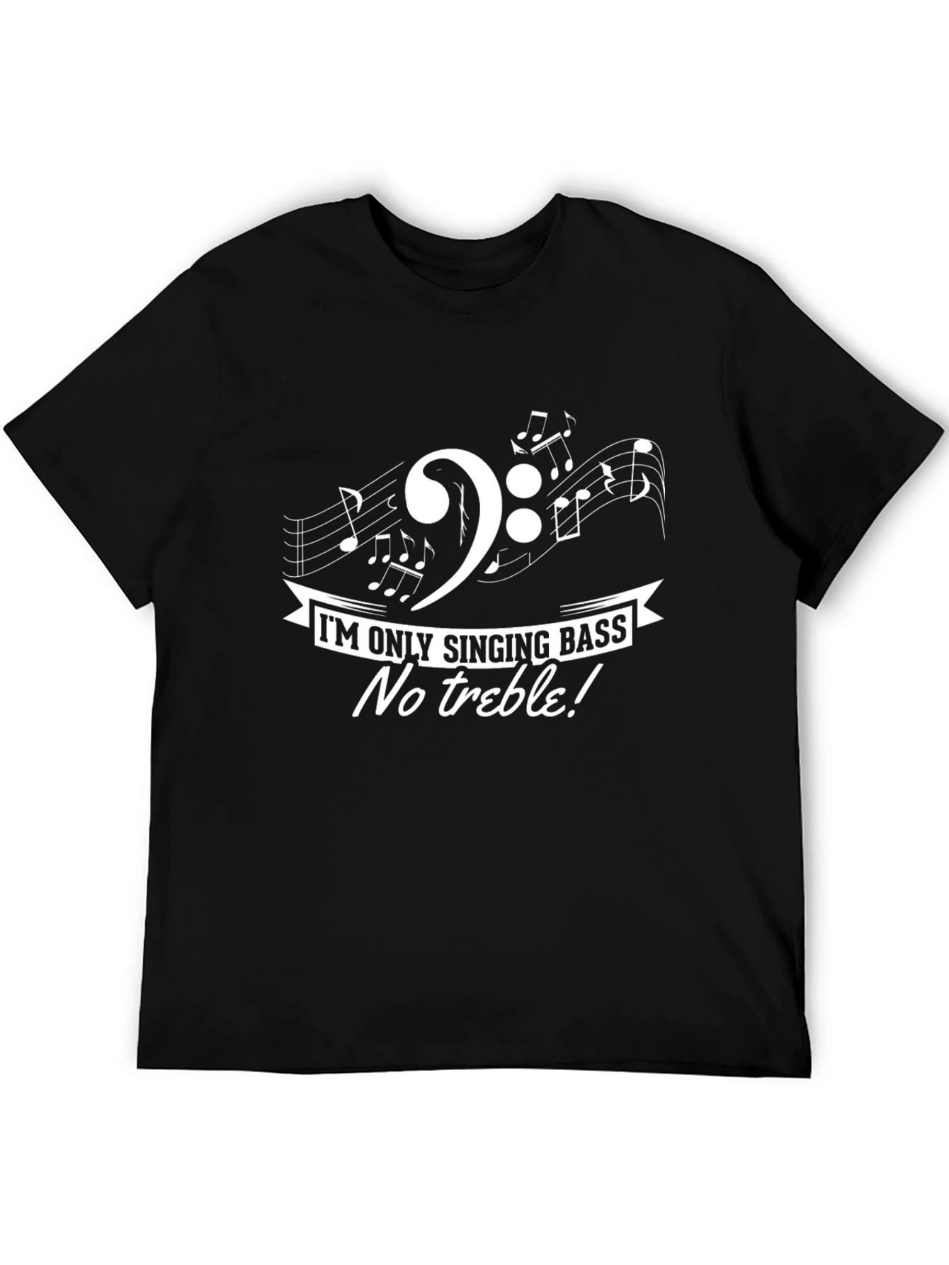 Singing Bass Music T-Shirt: No Treble!