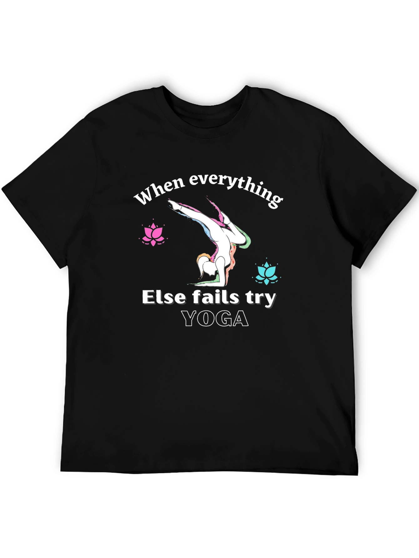 Yoga Graphic T-Shirt: When Everything Else Fails