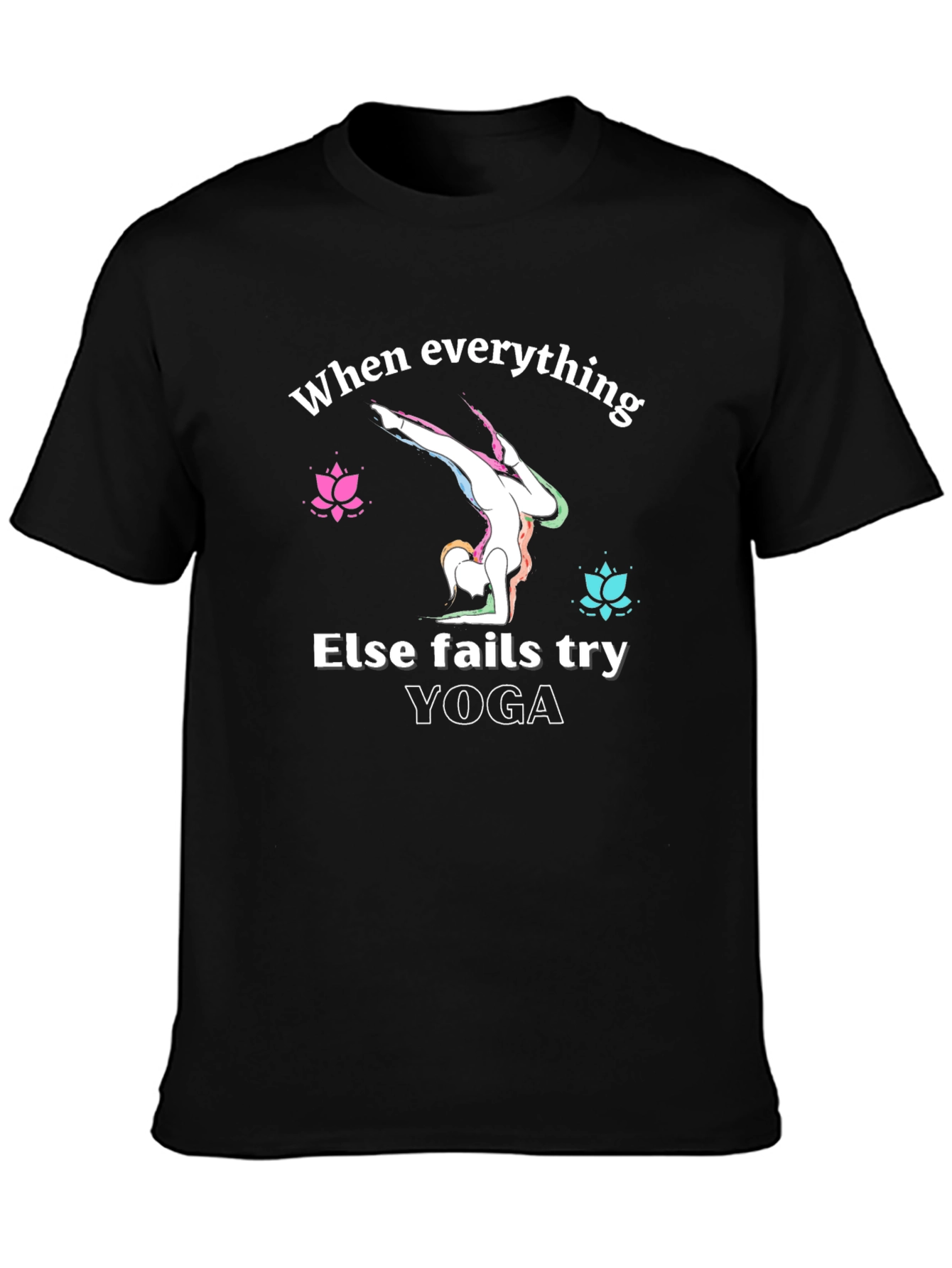Yoga Graphic T-Shirt: When Everything Else Fails