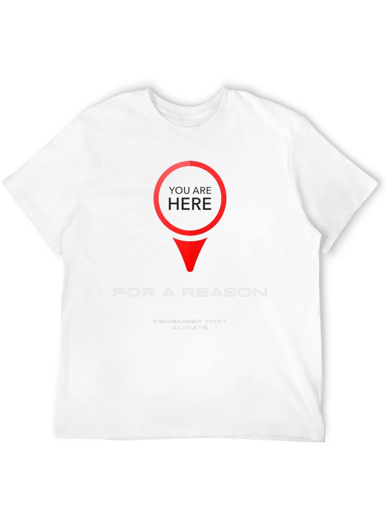 You Are Here T-Shirt - Purposeful & Motivational Design
