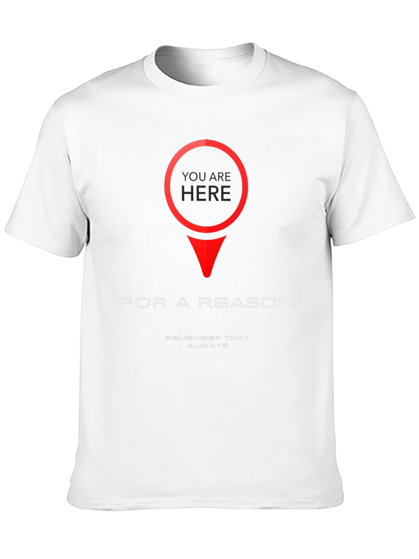 You Are Here T-Shirt - Purposeful & Motivational Design