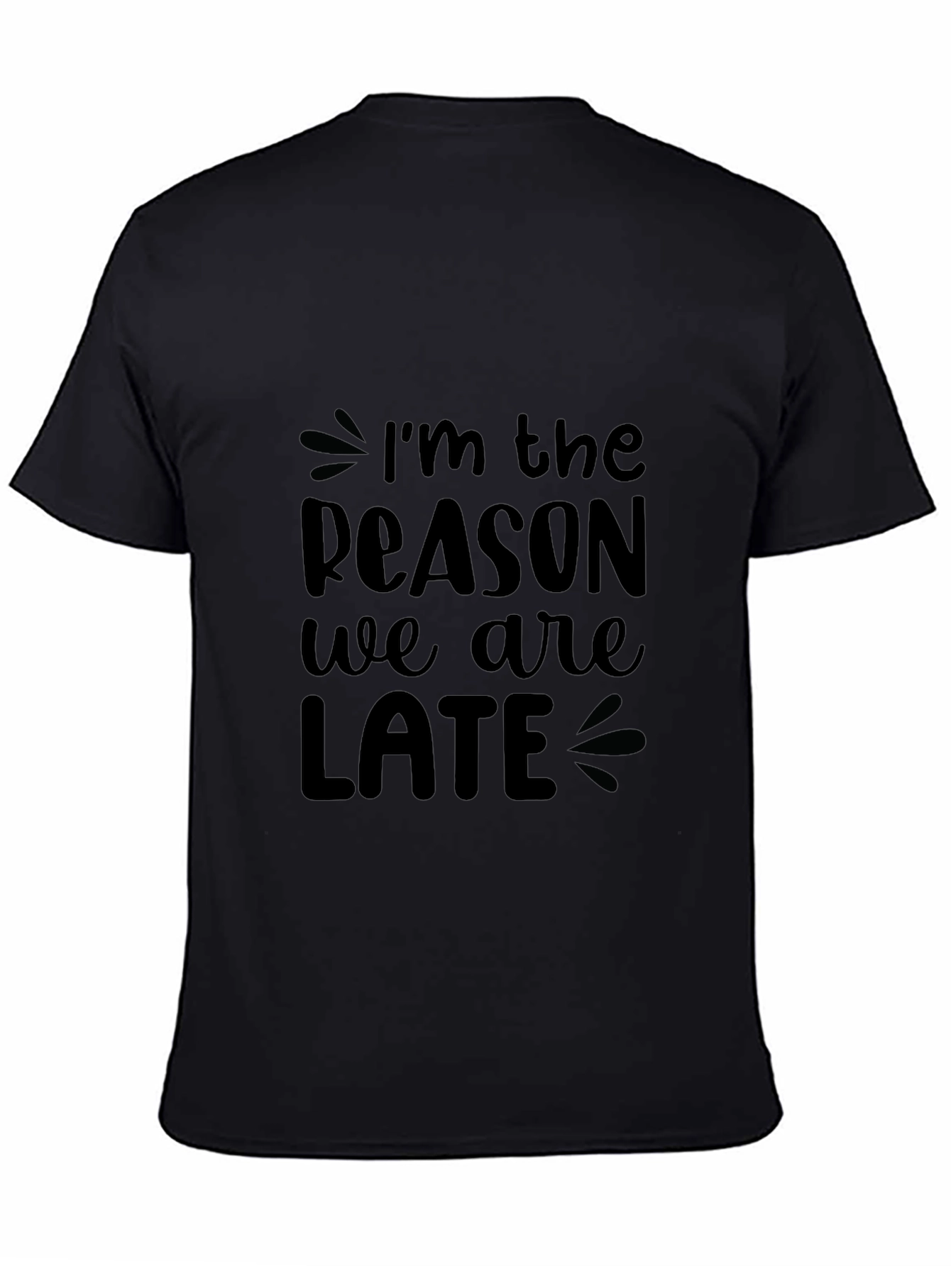 Funny Im The Reason We Are Late Black T-Shirt