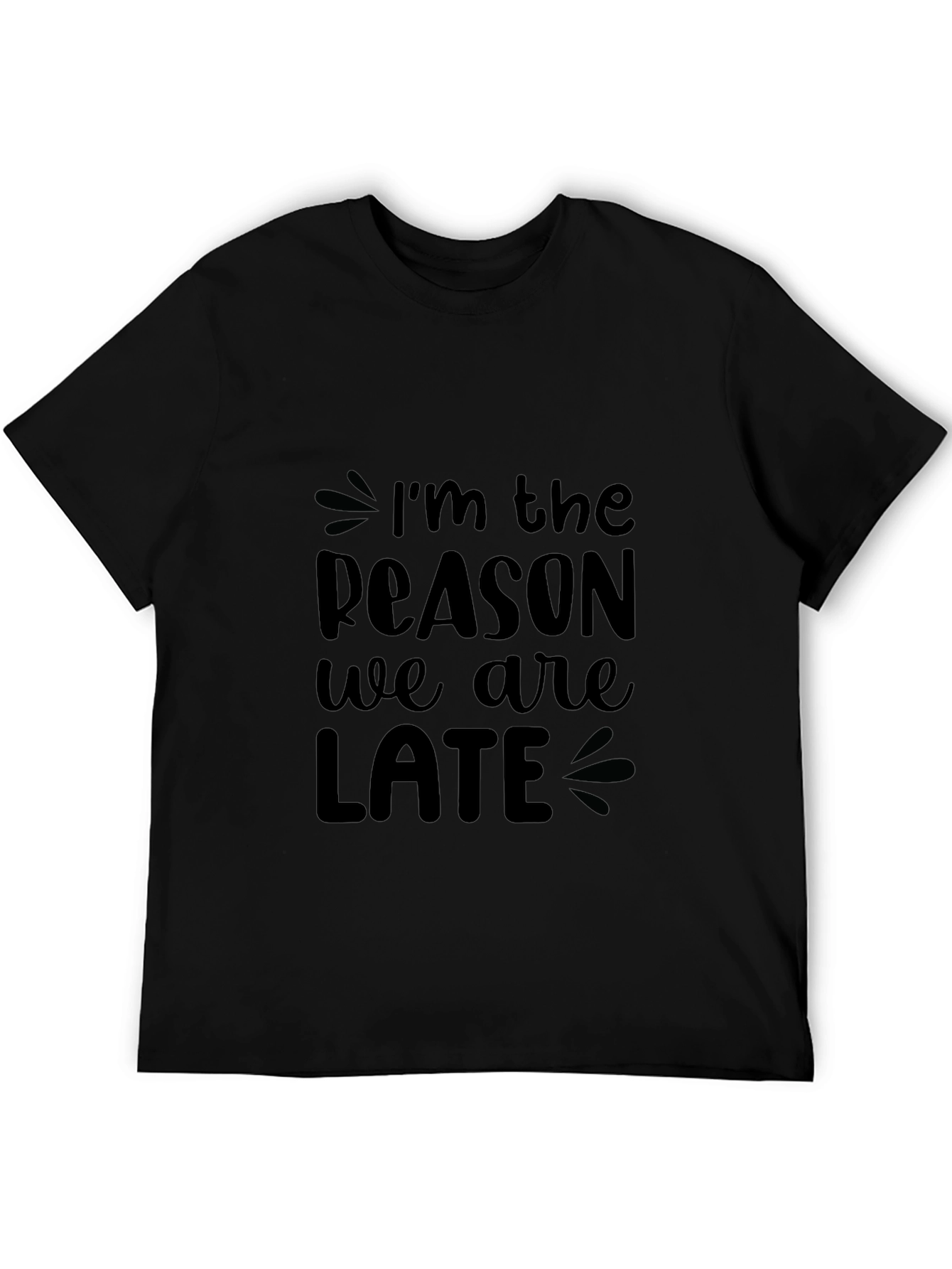 Funny Im The Reason We Are Late Black T-Shirt