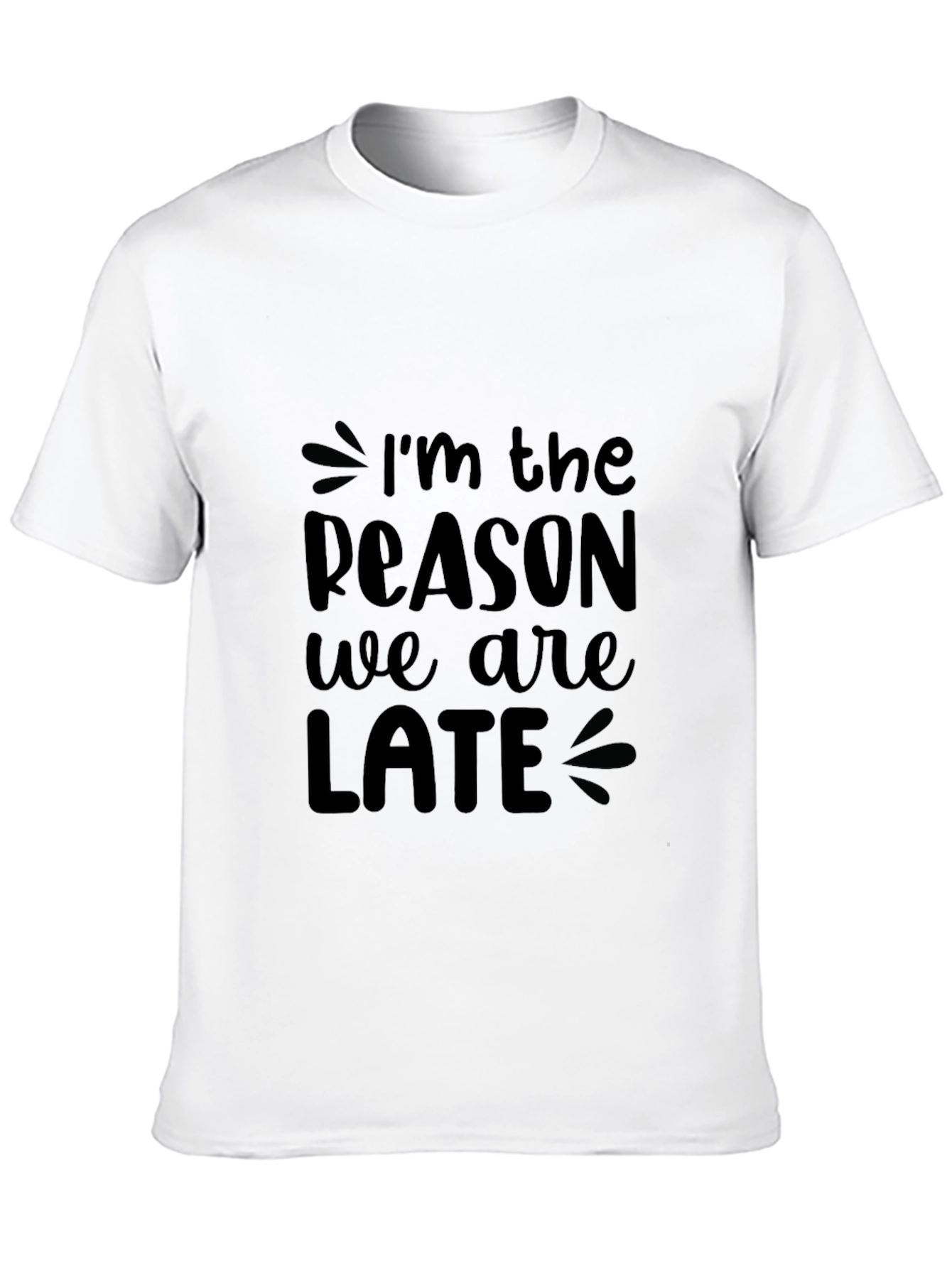 Funny Im The Reason We Are Late Black T-Shirt