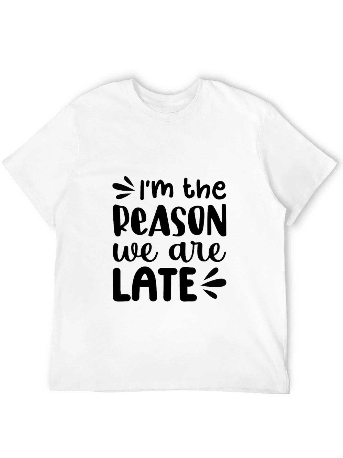 Funny Im The Reason We Are Late Black T-Shirt