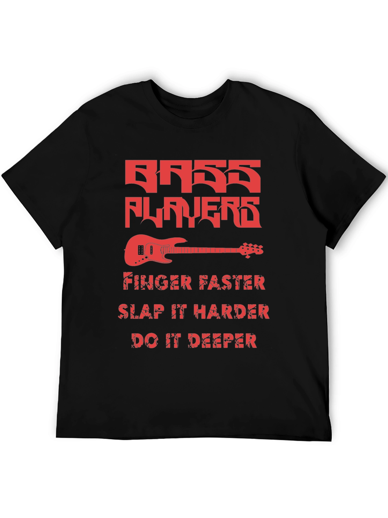 Bass Players Tee - Finger Faster Slap Harder Deeper