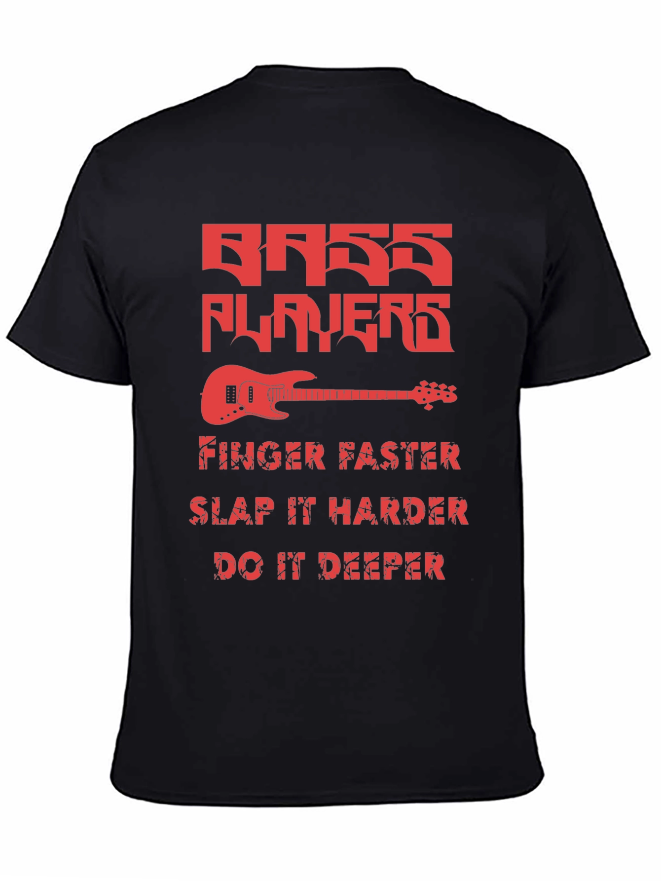 Bass Players Tee - Finger Faster Slap Harder Deeper
