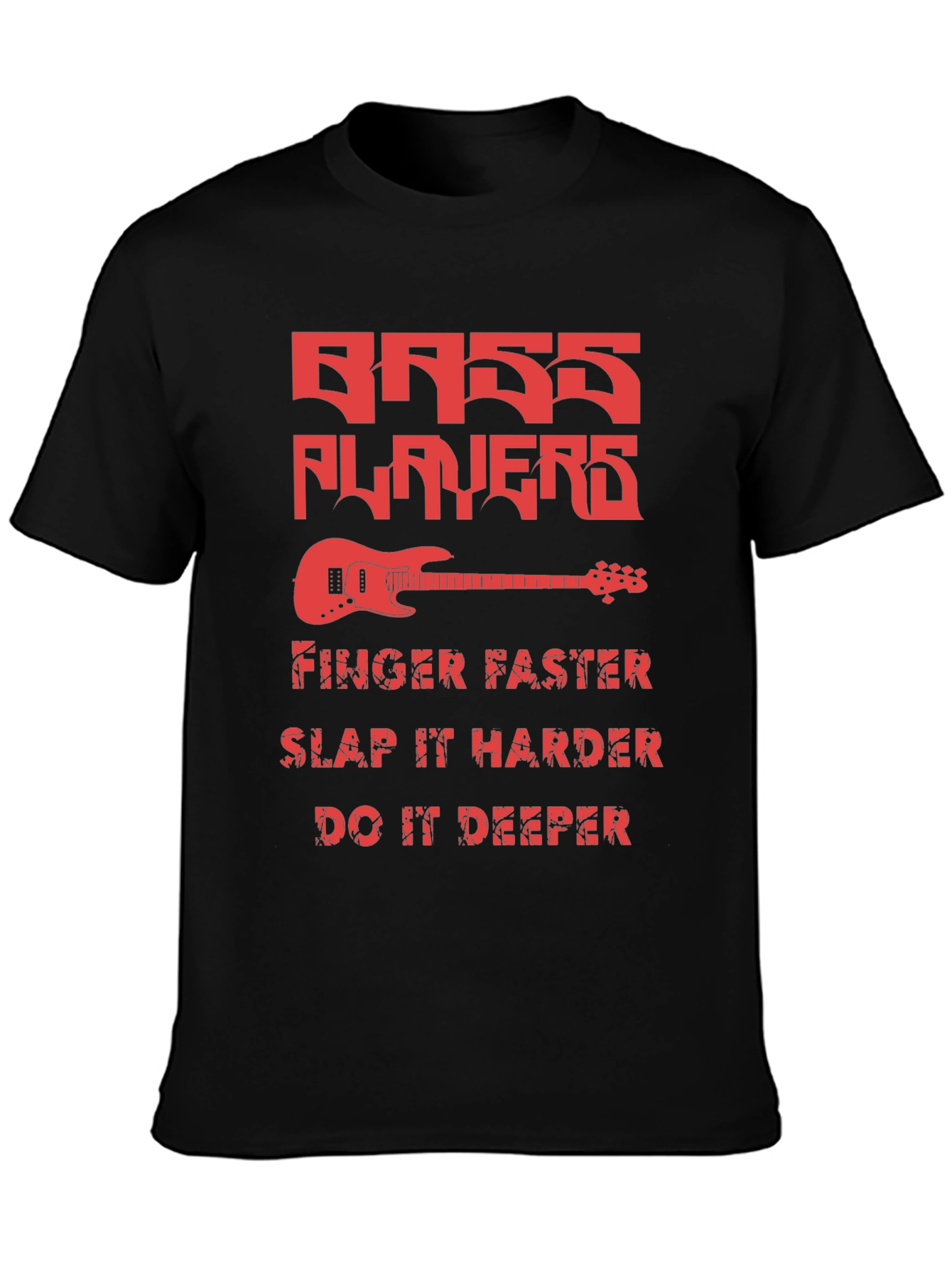 Bass Players Tee - Finger Faster Slap Harder Deeper