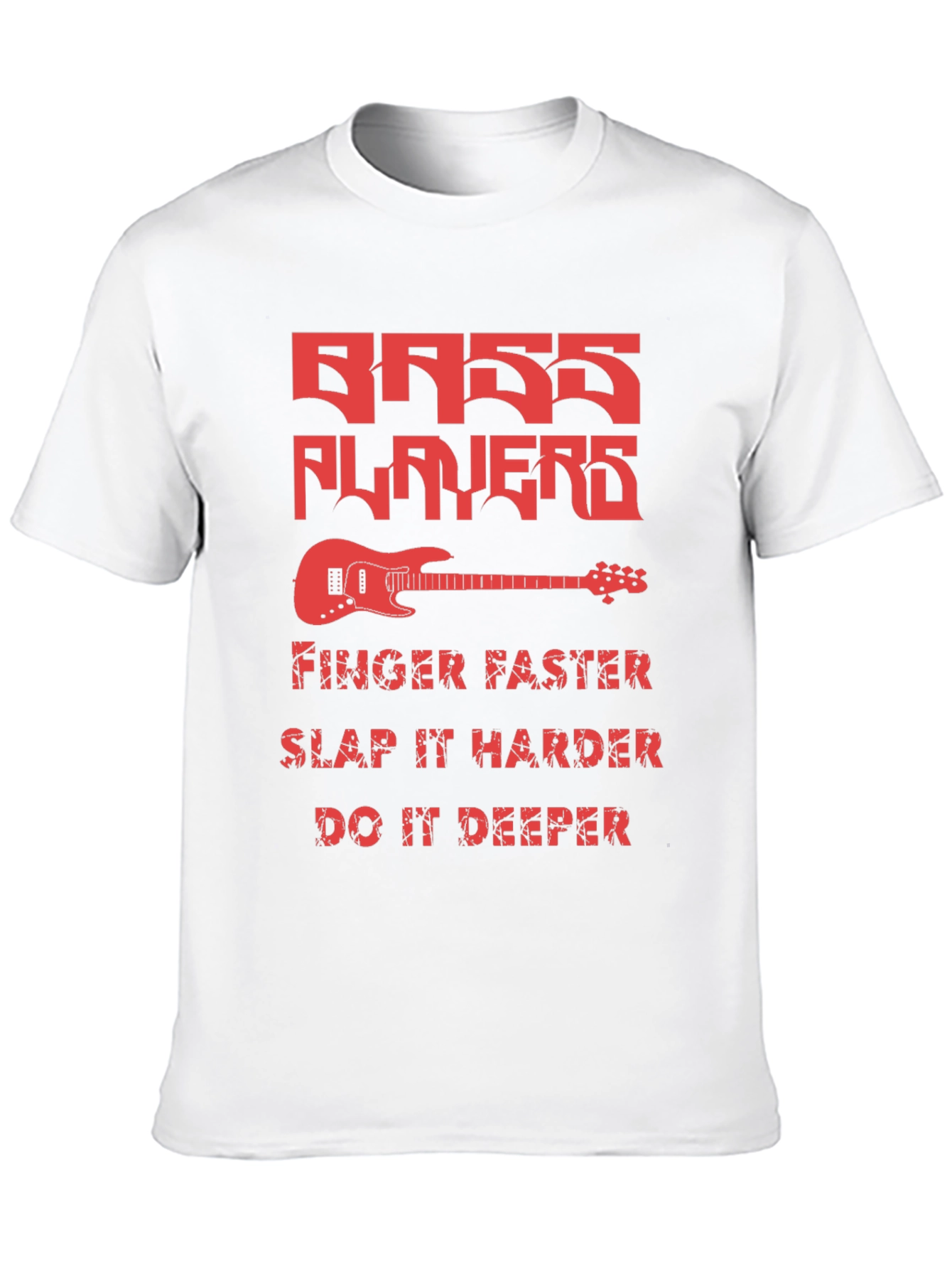 Bass Players Tee - Finger Faster Slap Harder Deeper