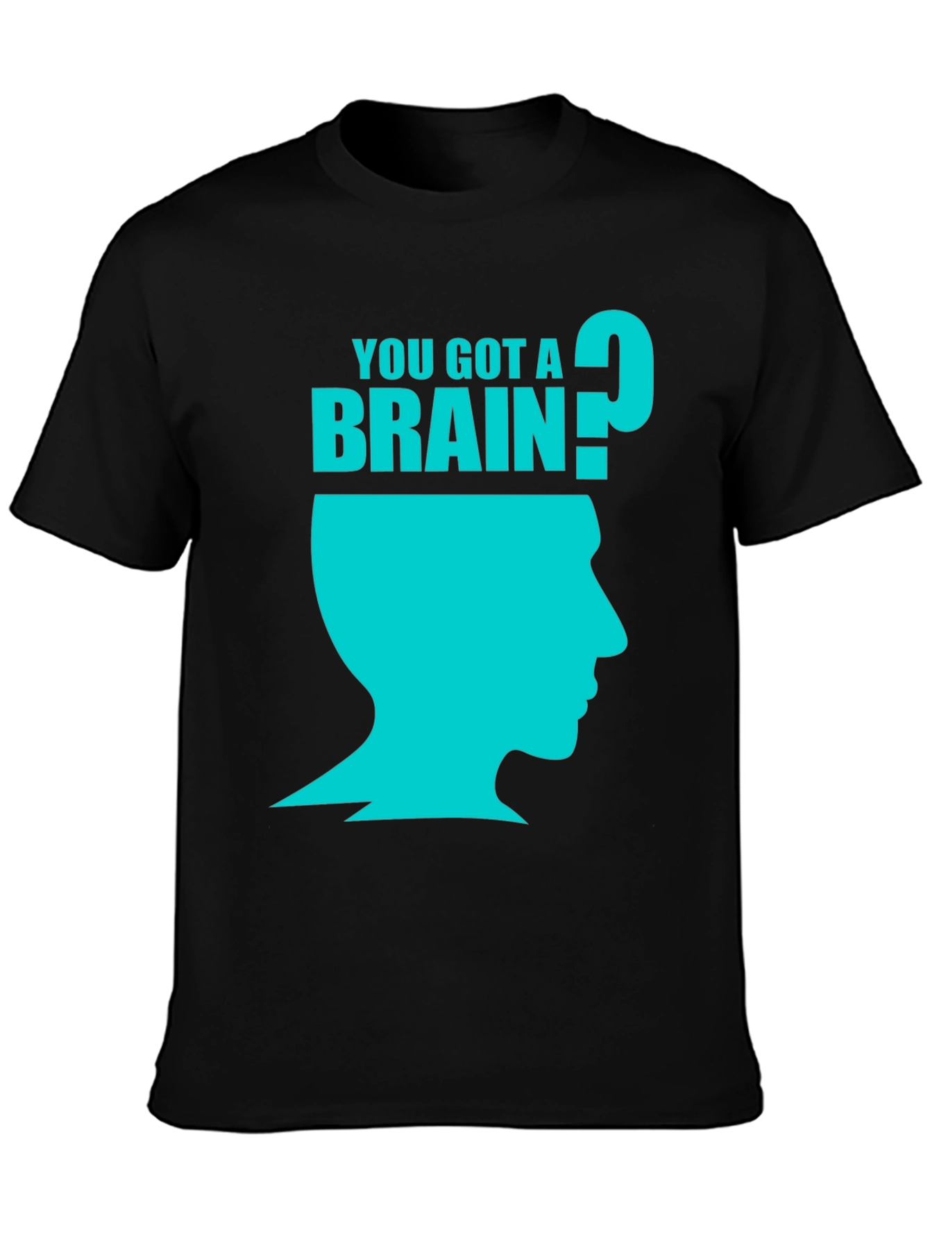 You Got A Brain? Graphic T-Shirt