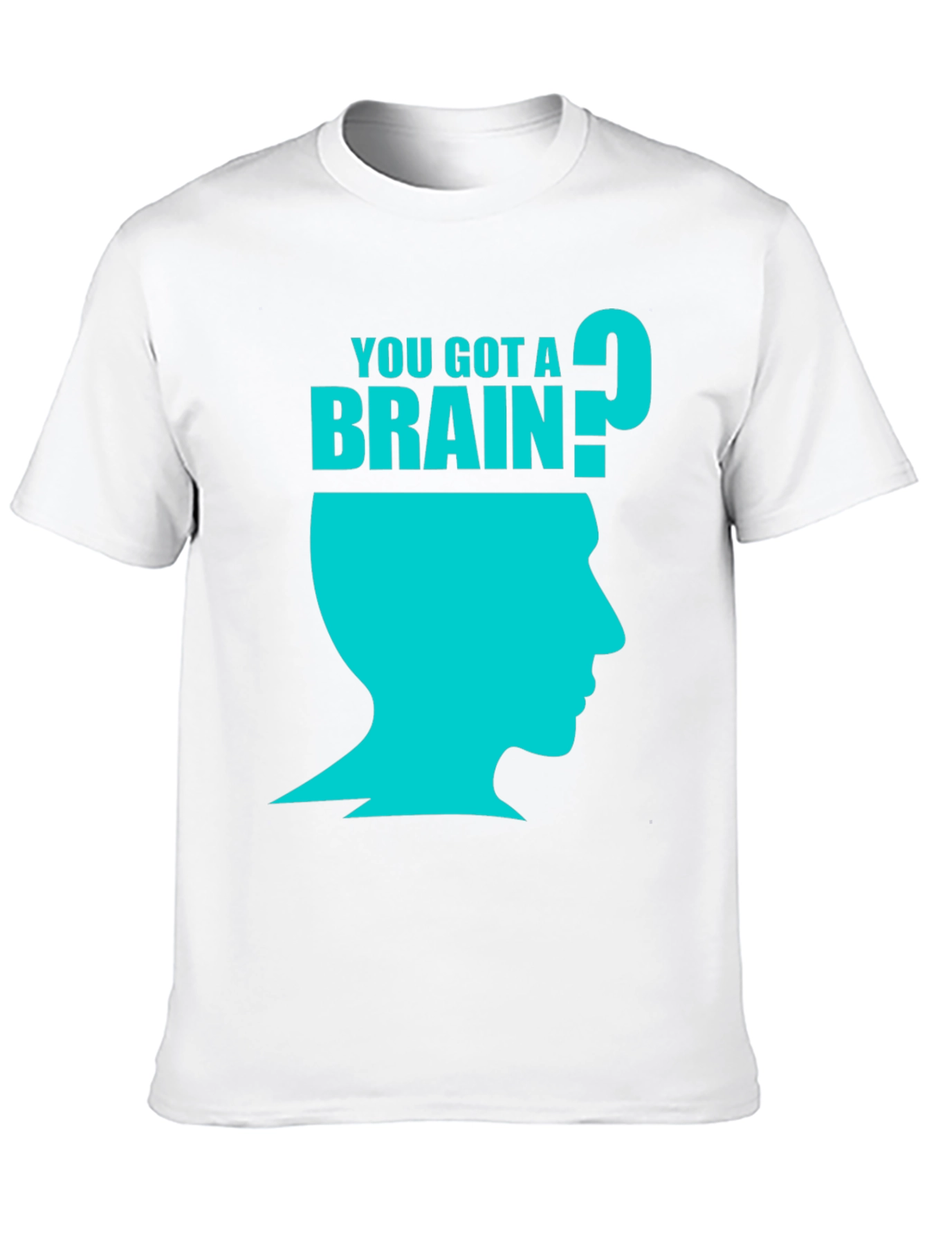 You Got A Brain? Graphic T-Shirt