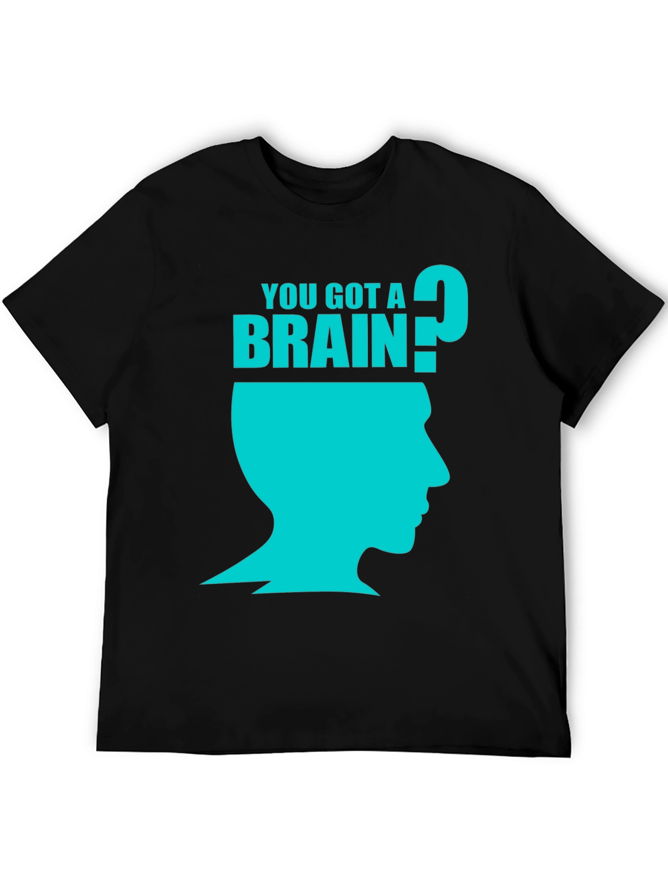 You Got A Brain? Graphic T-Shirt