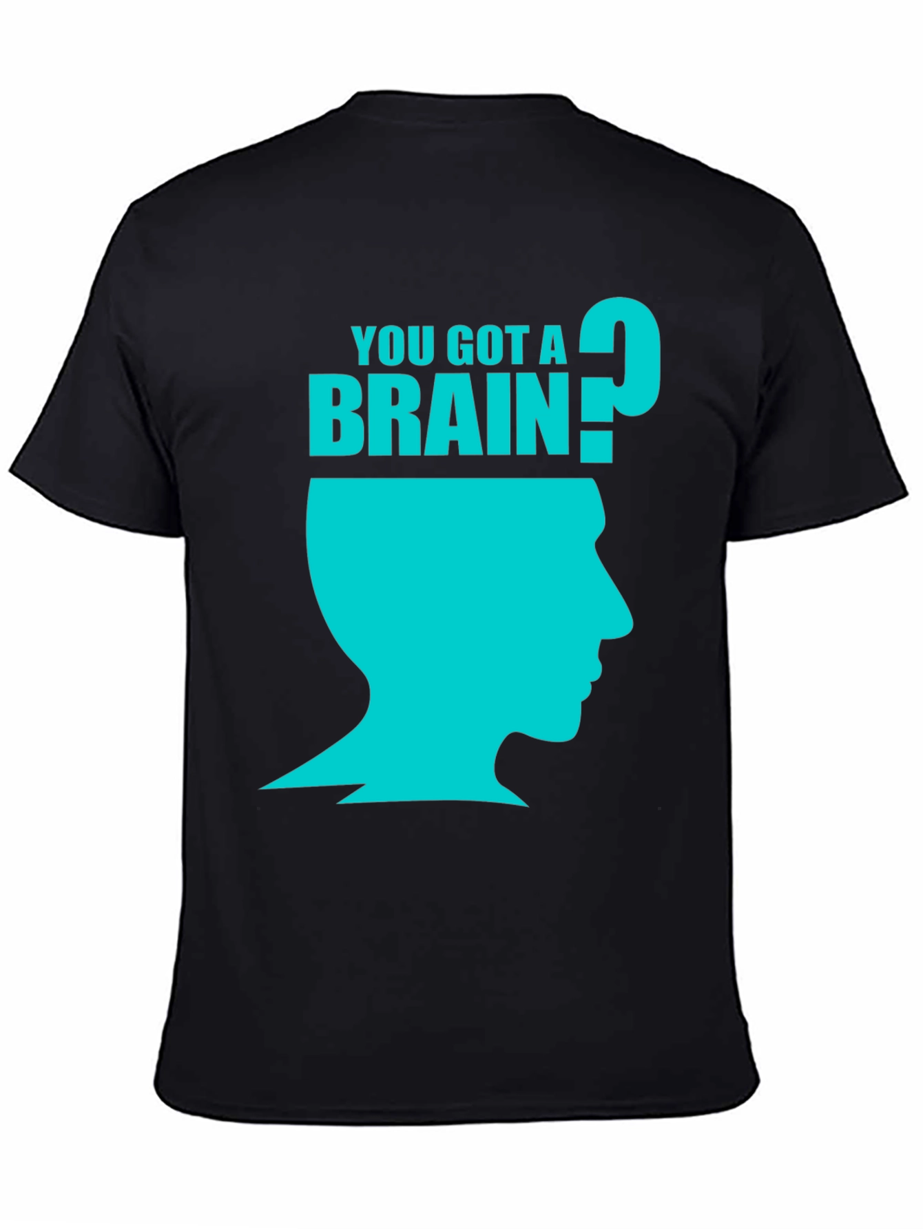 You Got A Brain? Graphic T-Shirt