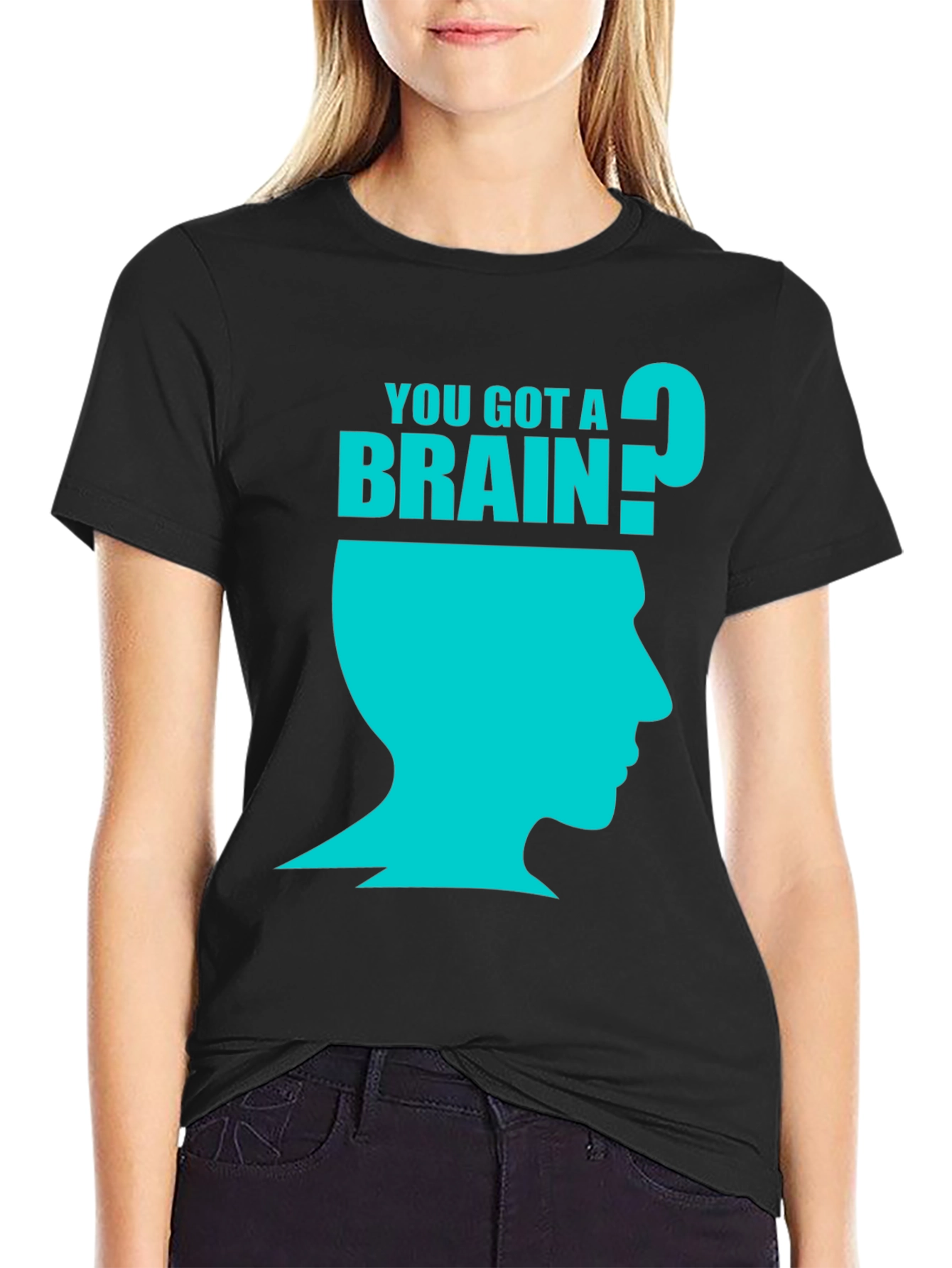You Got A Brain? Graphic T-Shirt