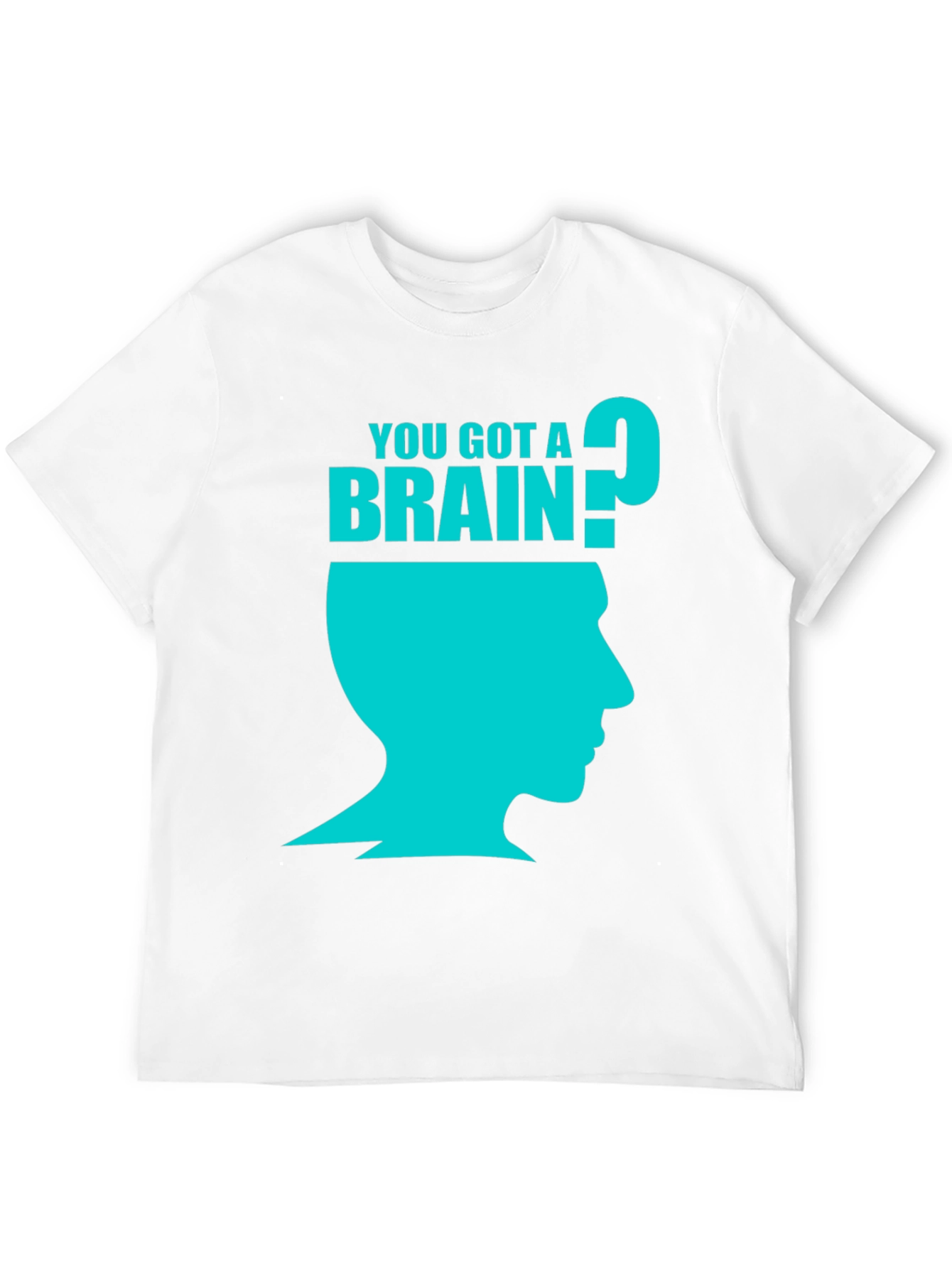 You Got A Brain? Graphic T-Shirt