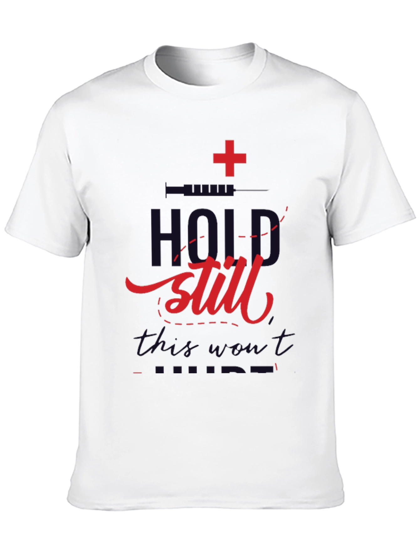 Hold Still T-Shirt - Medical Humor Graphic Tee