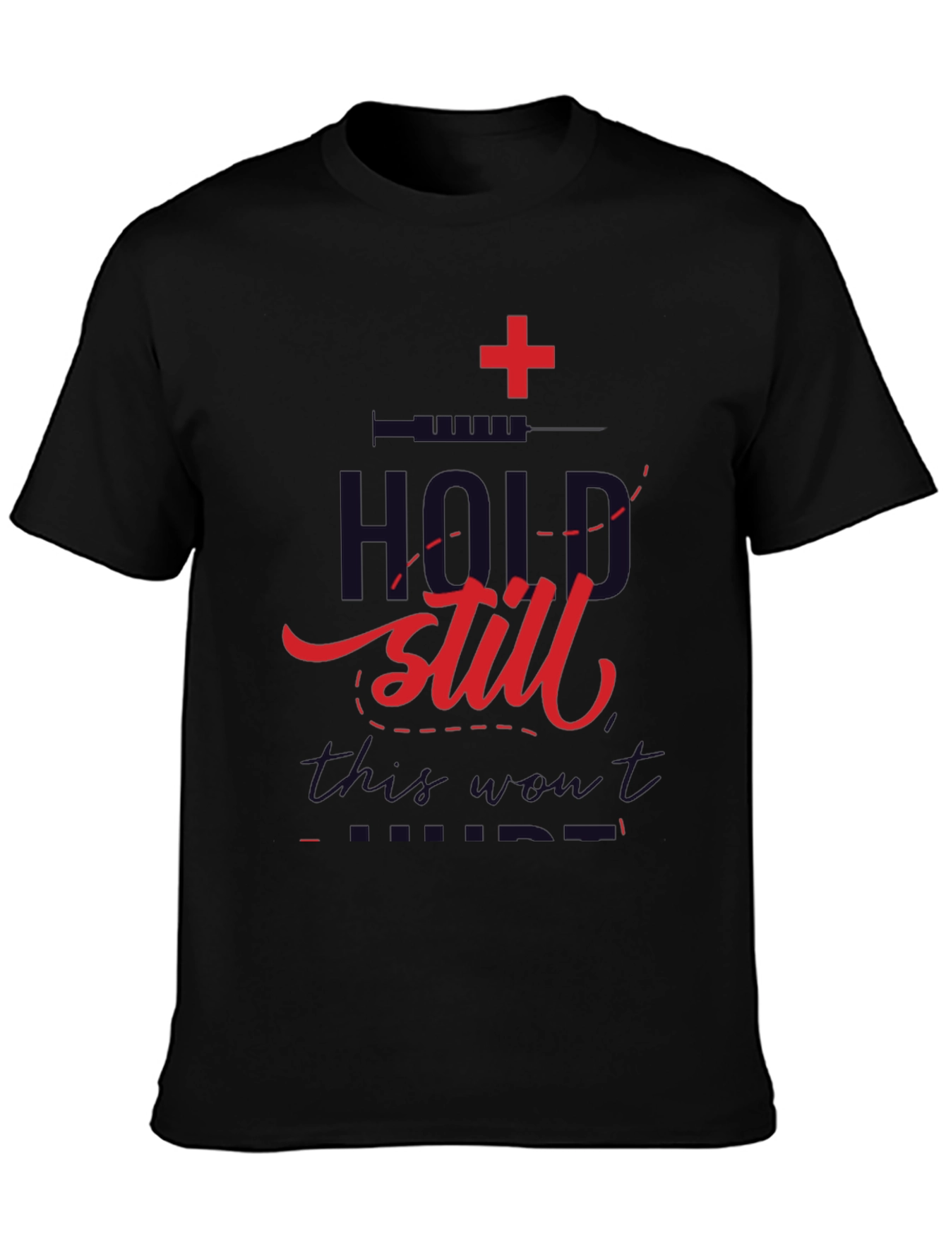 Hold Still T-Shirt - Medical Humor Graphic Tee