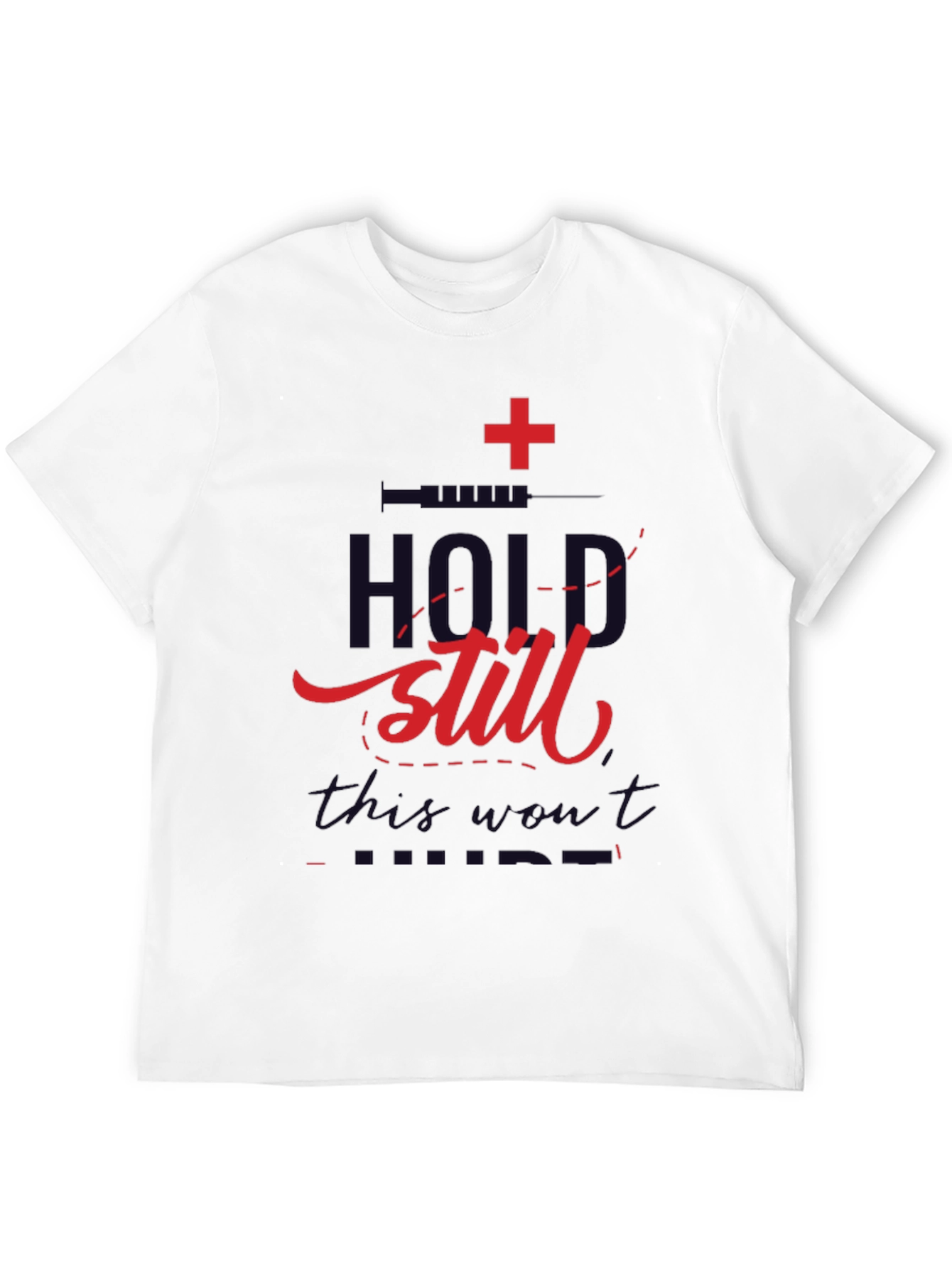 Hold Still T-Shirt - Medical Humor Graphic Tee
