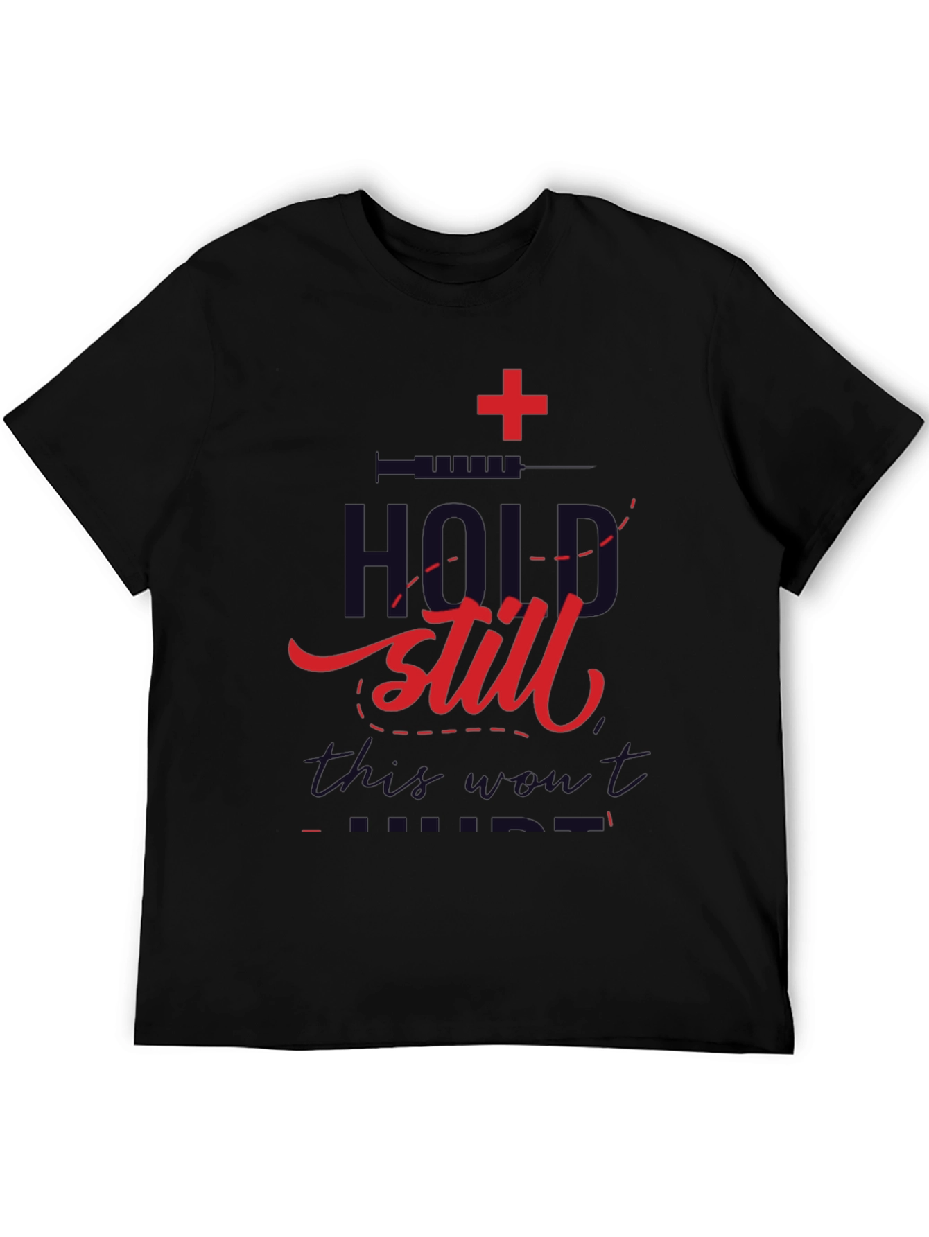 Hold Still T-Shirt - Medical Humor Graphic Tee