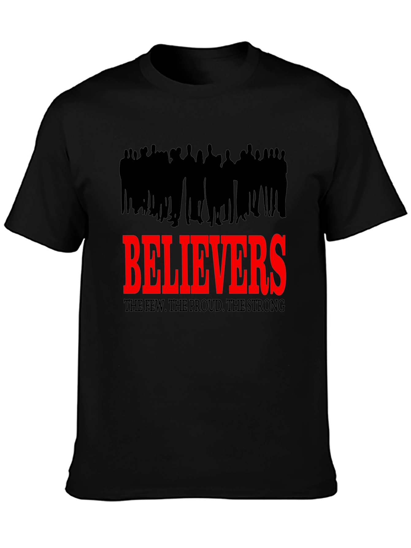 Believers T-Shirt - The Few The Proud The Strong