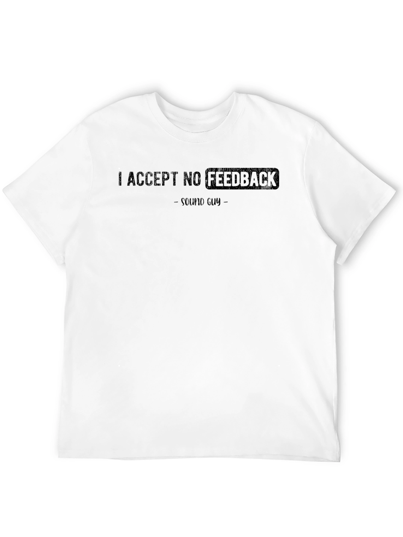 I Accept No Feedback Sound Guy Graphic T-Shirt
