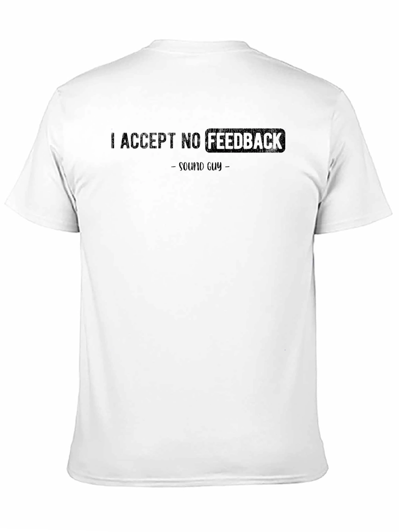 I Accept No Feedback Sound Guy Graphic T-Shirt
