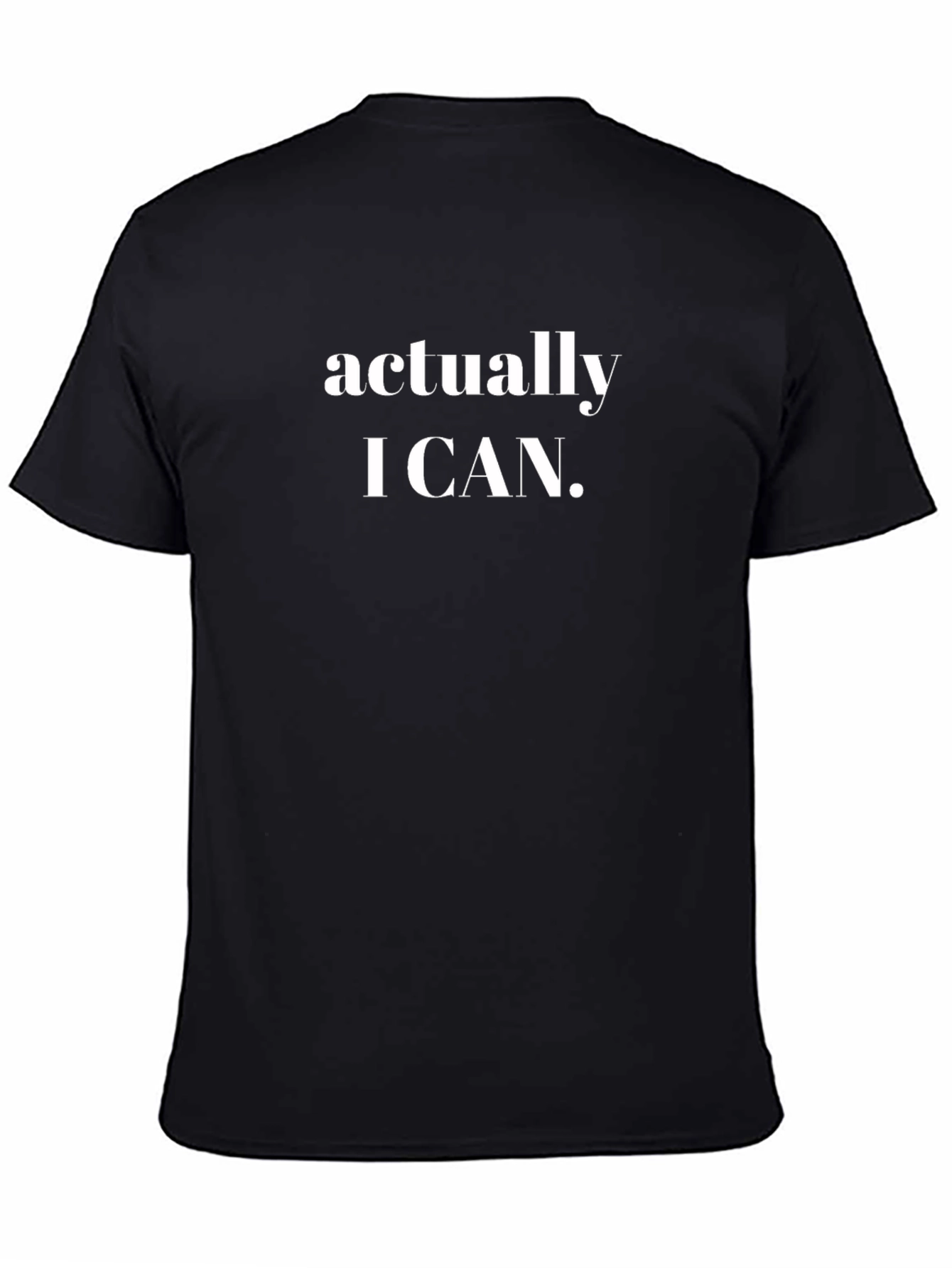 Actually I Can T-Shirt - Motivational Tee