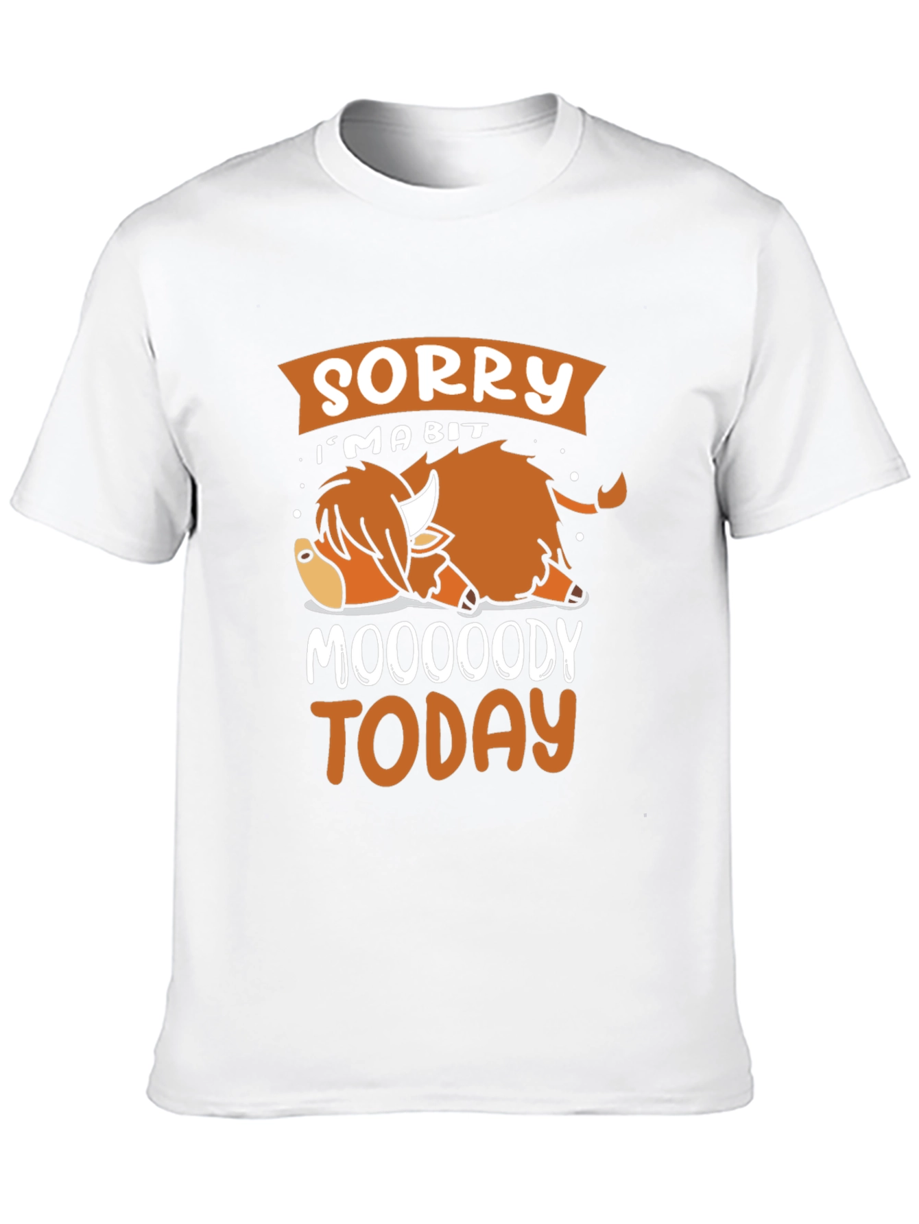 Sorry Im A Bit Moooody Today T-Shirt