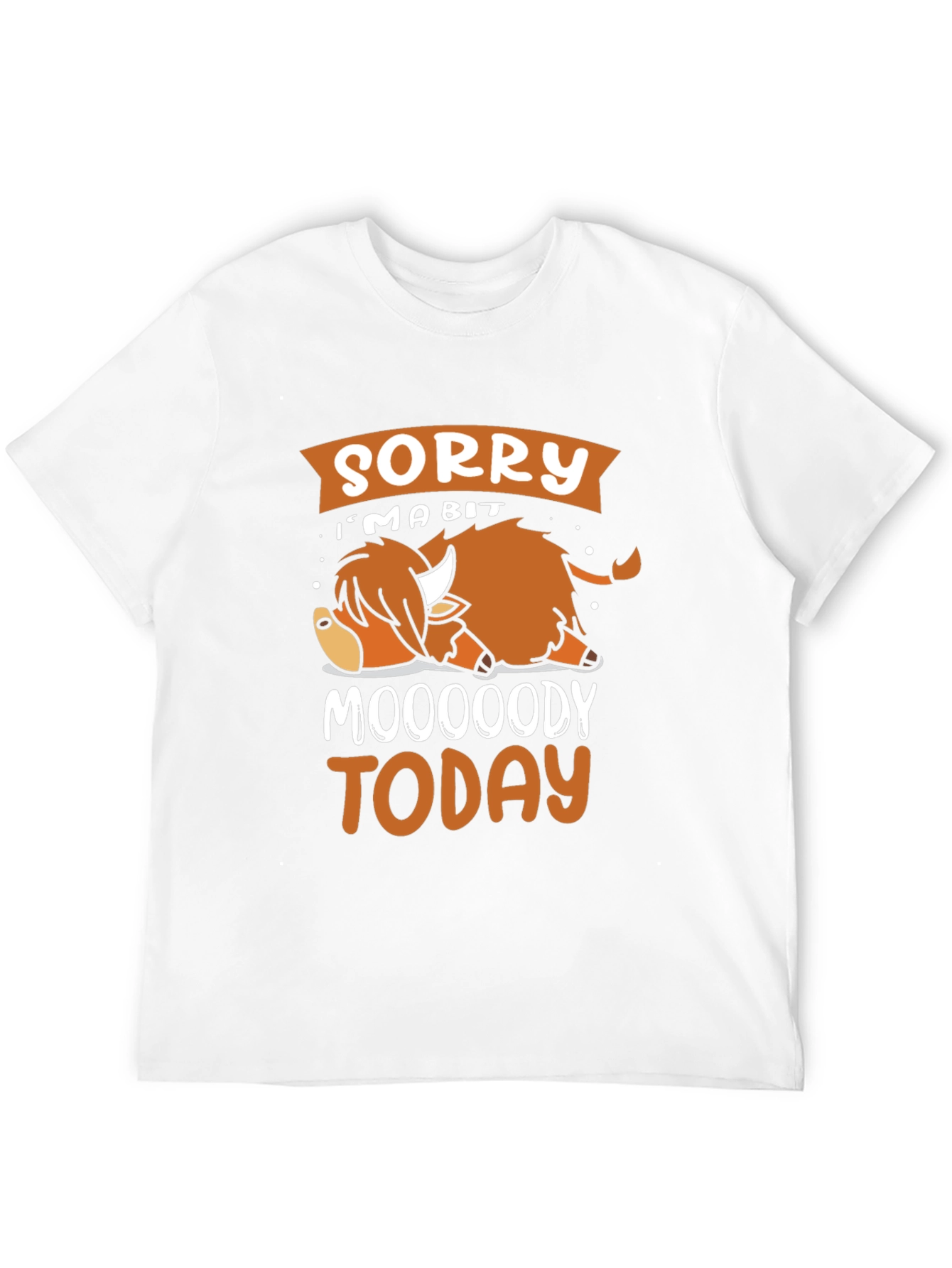 Sorry Im A Bit Moooody Today T-Shirt
