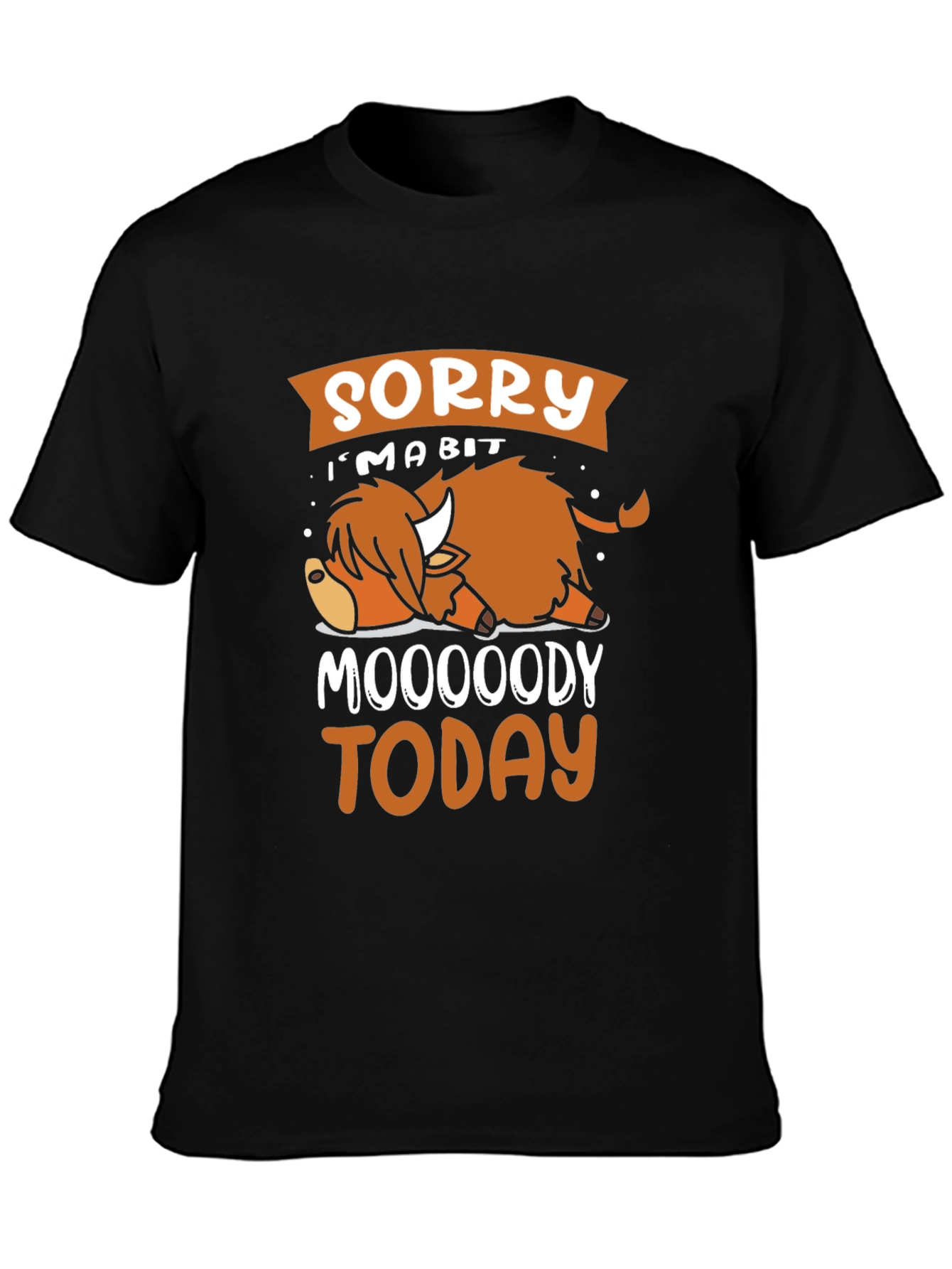 Sorry Im A Bit Moooody Today T-Shirt