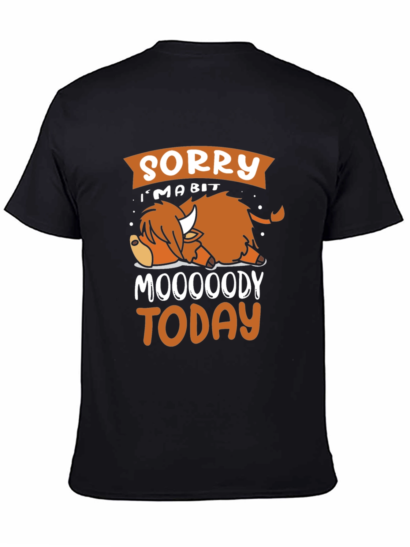 Sorry Im A Bit Moooody Today T-Shirt
