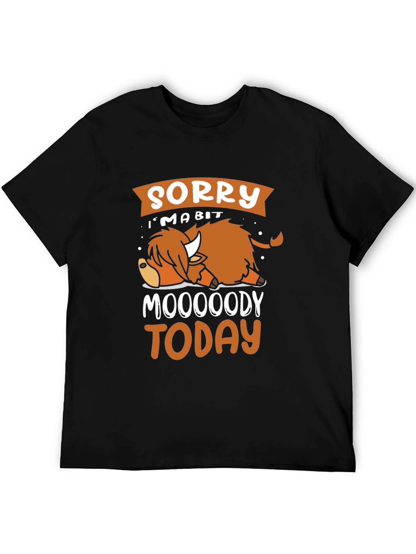 Sorry Im A Bit Moooody Today T-Shirt