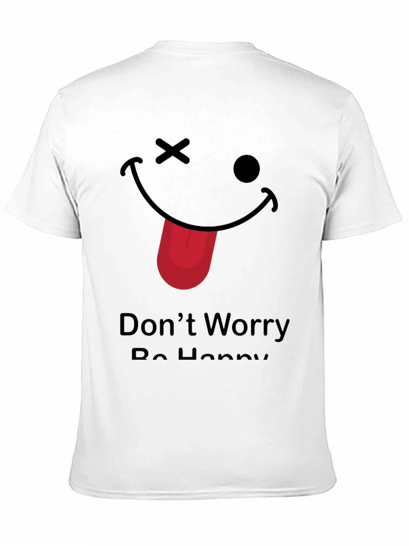 Funny Graphic Tee - Dont Worry Be Happy!
