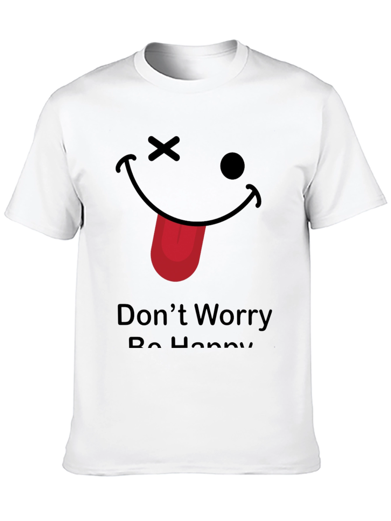 Funny Graphic Tee - Dont Worry Be Happy!