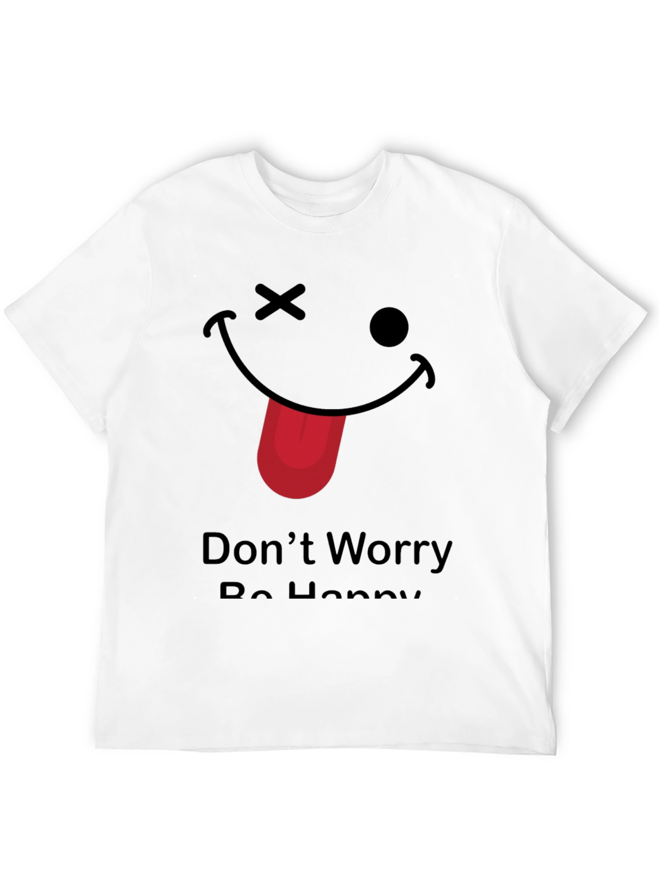 Funny Graphic Tee - Dont Worry Be Happy!