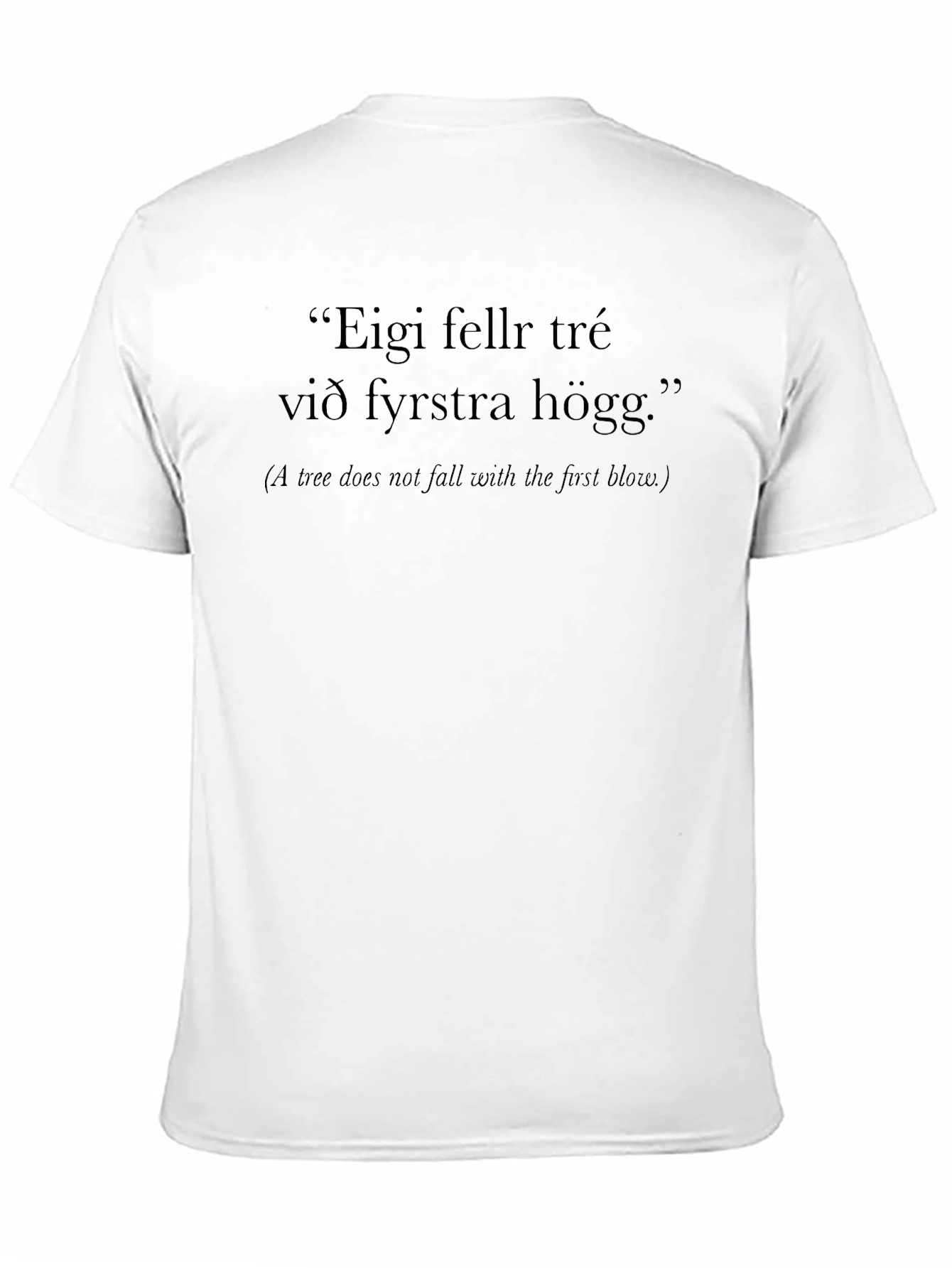 Icelandic Proverb T-Shirt - Eigi Fellr Tré
