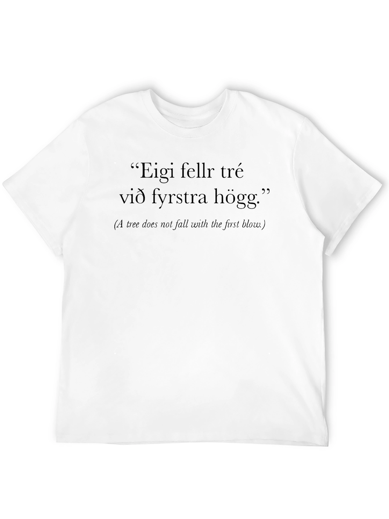 Icelandic Proverb T-Shirt - Eigi Fellr Tré