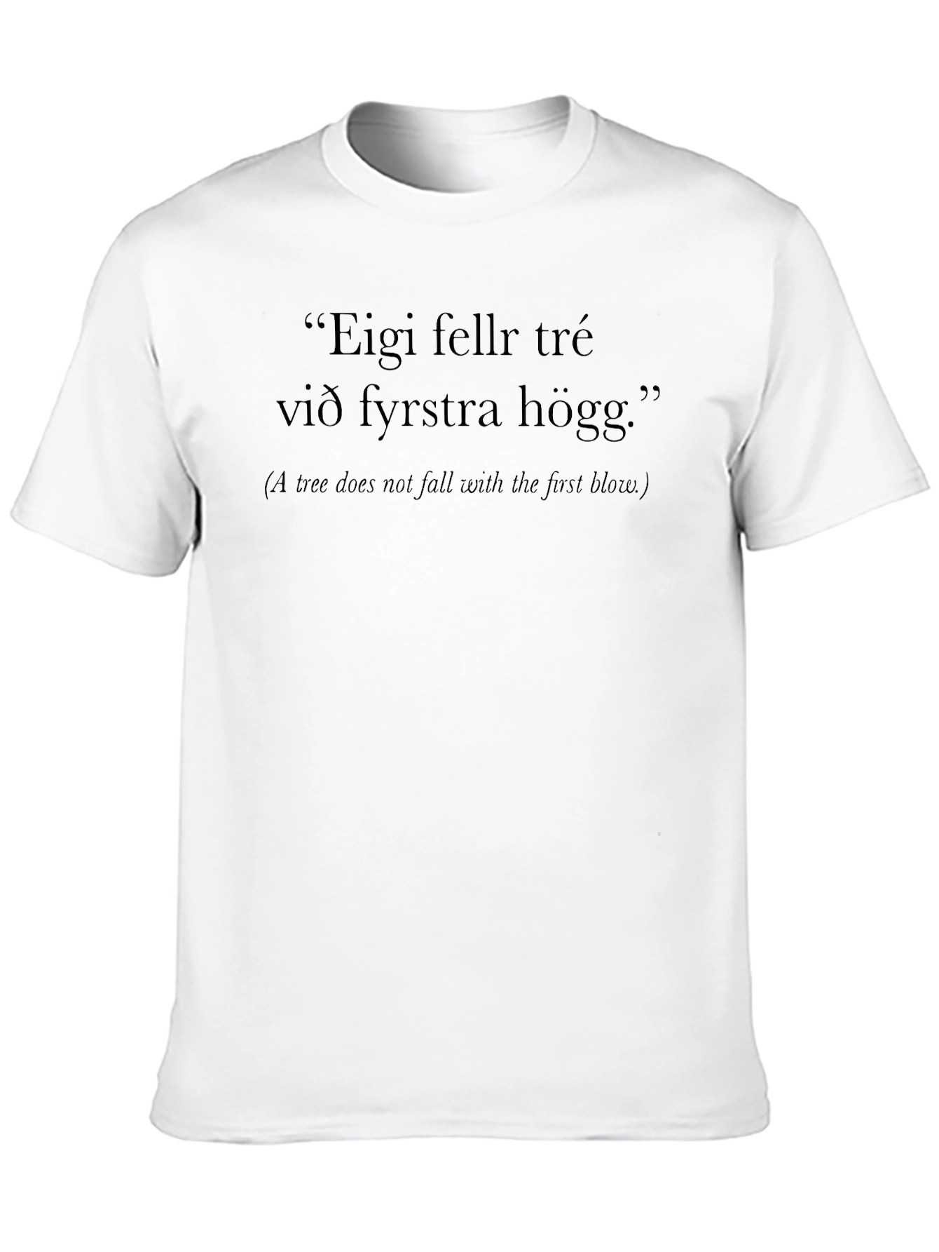 Icelandic Proverb T-Shirt - Eigi Fellr Tré
