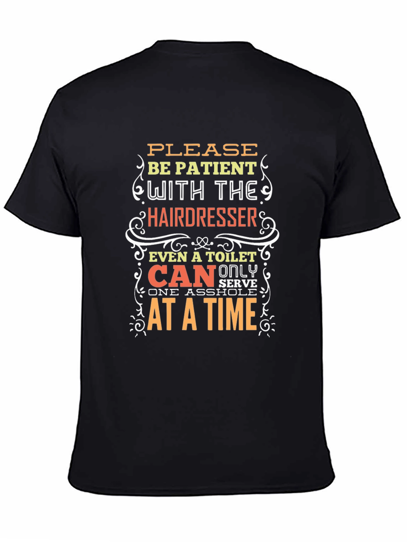 Hairdresser Humor T-Shirt: Be Patient!